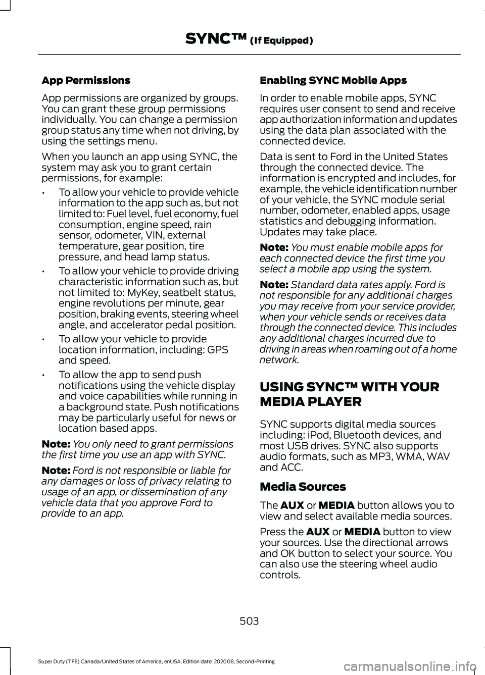FORD SUPER DUTY 2021 Owners Manual App Permissions
App permissions are organized by groups.
You can grant these group permissions
individually. You can change a permission
group status any time when not driving, by
using the settings m FORD SUPER DUTY 2021 Owners Manual App Permissions
App permissions are organized by groups.
You can grant these group permissions
individually. You can change a permission
group status any time when not driving, by
using the settings m