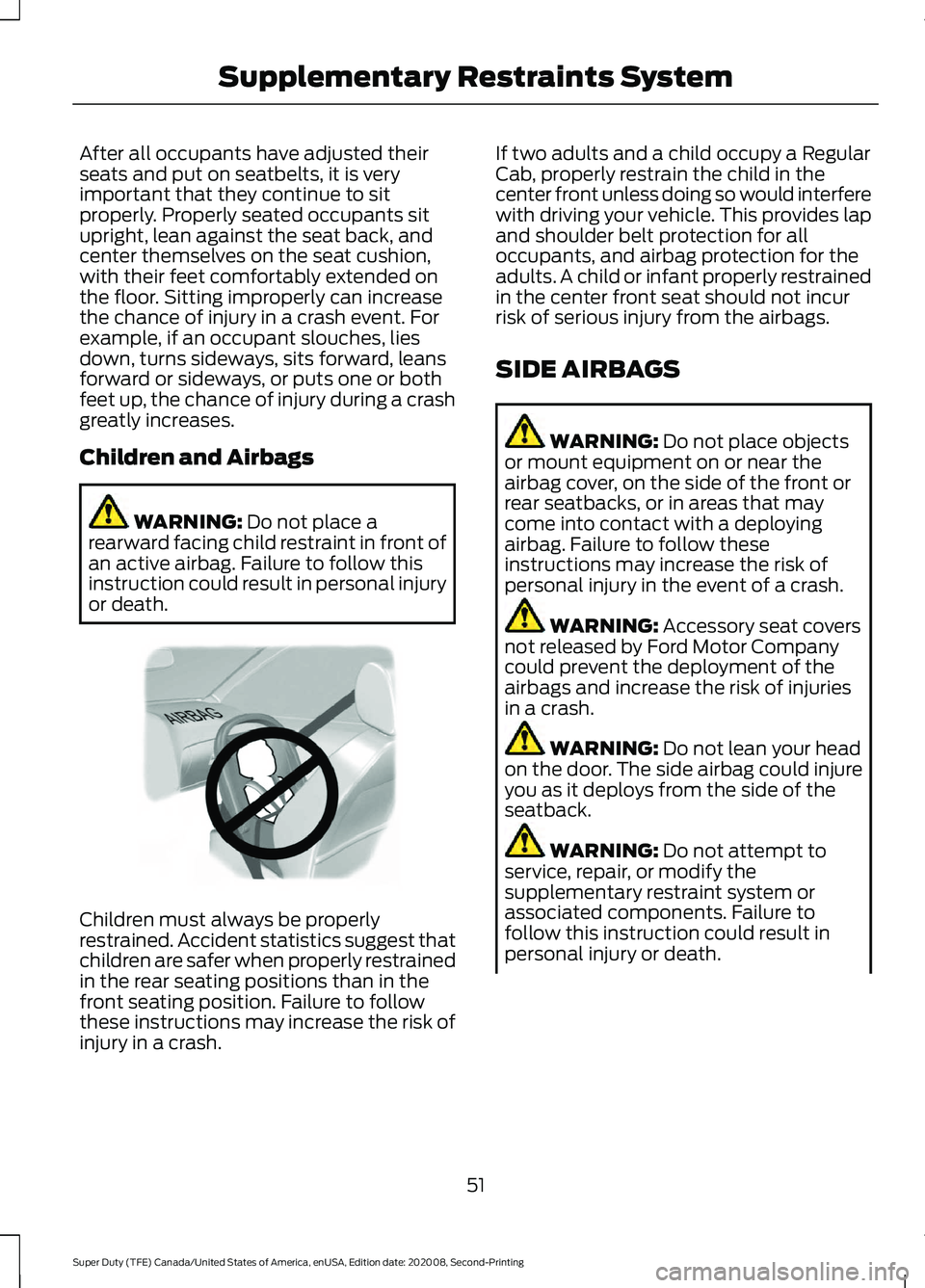 FORD SUPER DUTY 2021 Workshop Manual After all occupants have adjusted their
seats and put on seatbelts, it is very
important that they continue to sit
properly. Properly seated occupants sit
upright, lean against the seat back, and
cent FORD SUPER DUTY 2021 Workshop Manual After all occupants have adjusted their
seats and put on seatbelts, it is very
important that they continue to sit
properly. Properly seated occupants sit
upright, lean against the seat back, and
cent