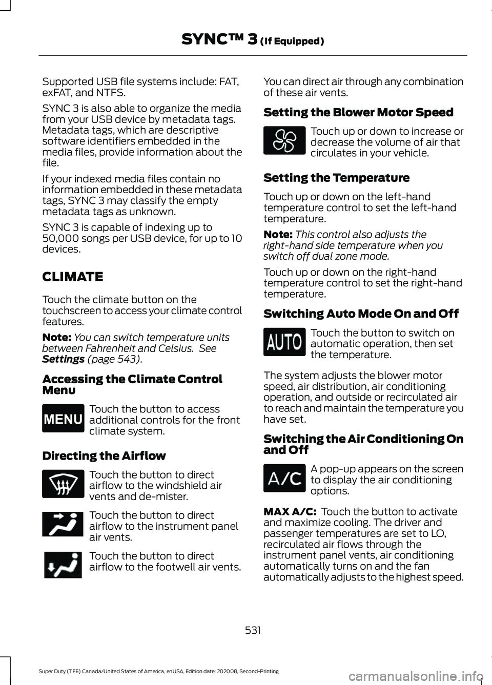 FORD SUPER DUTY 2021 Owners Manual Supported USB file systems include: FAT,
exFAT, and NTFS.
SYNC 3 is also able to organize the media
from your USB device by metadata tags.
Metadata tags, which are descriptive
software identifiers emb FORD SUPER DUTY 2021 Owners Manual Supported USB file systems include: FAT,
exFAT, and NTFS.
SYNC 3 is also able to organize the media
from your USB device by metadata tags.
Metadata tags, which are descriptive
software identifiers emb
