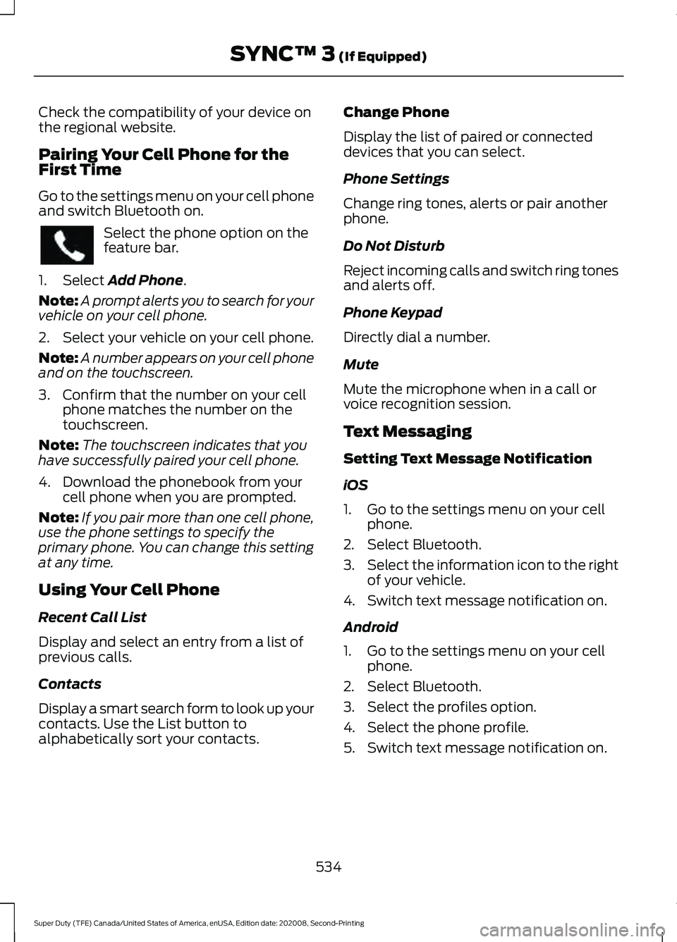 FORD SUPER DUTY 2021 Owners Manual Check the compatibility of your device on
the regional website.
Pairing Your Cell Phone for the
First Time
Go to the settings menu on your cell phone
and switch Bluetooth on.
Select the phone option o FORD SUPER DUTY 2021 Owners Manual Check the compatibility of your device on
the regional website.
Pairing Your Cell Phone for the
First Time
Go to the settings menu on your cell phone
and switch Bluetooth on.
Select the phone option o