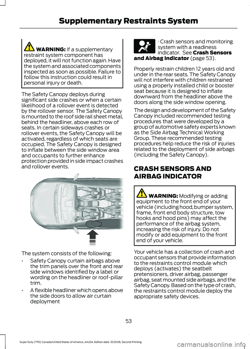 FORD SUPER DUTY 2021 Workshop Manual WARNING: If a supplementary
restraint system component has
deployed, it will not function again. Have
the system and associated components
inspected as soon as possible. Failure to
follow this instruc FORD SUPER DUTY 2021 Workshop Manual WARNING: If a supplementary
restraint system component has
deployed, it will not function again. Have
the system and associated components
inspected as soon as possible. Failure to
follow this instruc