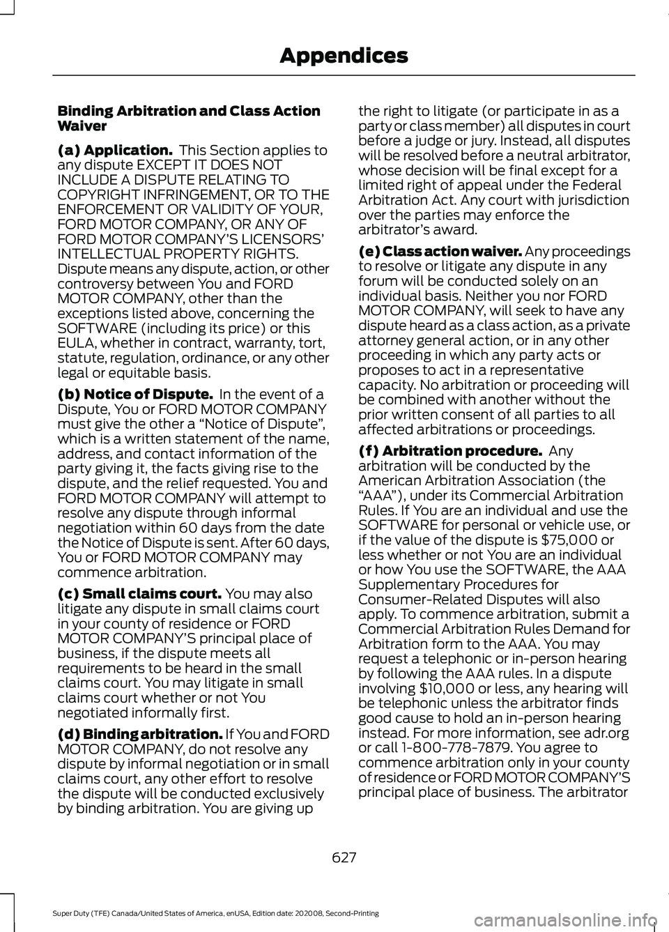 FORD SUPER DUTY 2021 Owners Manual Binding Arbitration and Class Action
Waiver
(a) Application.
This Section applies to
any dispute EXCEPT IT DOES NOT
INCLUDE A DISPUTE RELATING TO
COPYRIGHT INFRINGEMENT, OR TO THE
ENFORCEMENT OR VALI FORD SUPER DUTY 2021 Owners Manual Binding Arbitration and Class Action
Waiver
(a) Application.
This Section applies to
any dispute EXCEPT IT DOES NOT
INCLUDE A DISPUTE RELATING TO
COPYRIGHT INFRINGEMENT, OR TO THE
ENFORCEMENT OR VALI