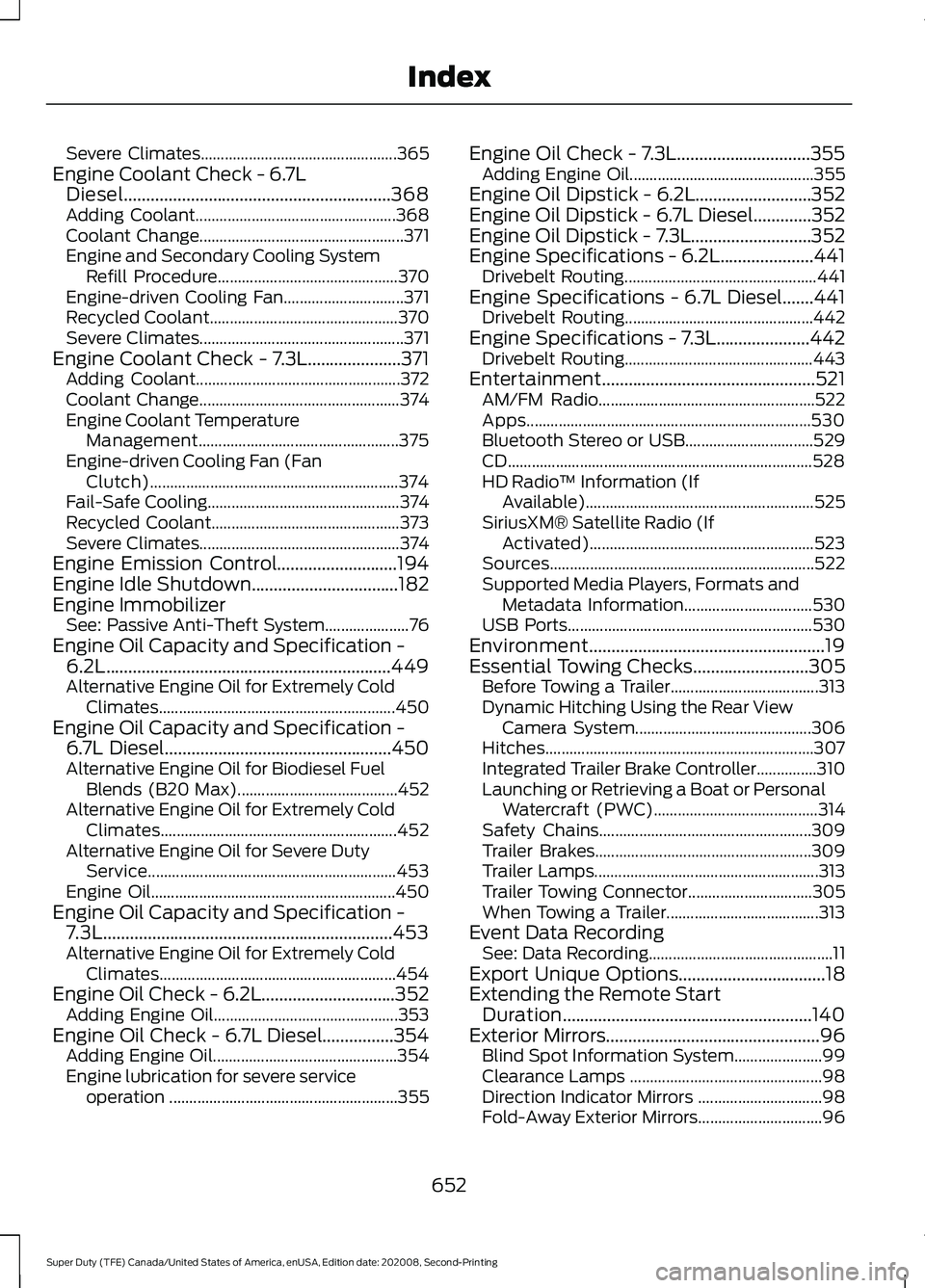 FORD SUPER DUTY 2021 Owners Manual Severe Climates.................................................
365
Engine Coolant Check - 6.7L Diesel............................................................368
Adding Coolant................... FORD SUPER DUTY 2021 Owners Manual Severe Climates.................................................
365
Engine Coolant Check - 6.7L Diesel............................................................368
Adding Coolant...................