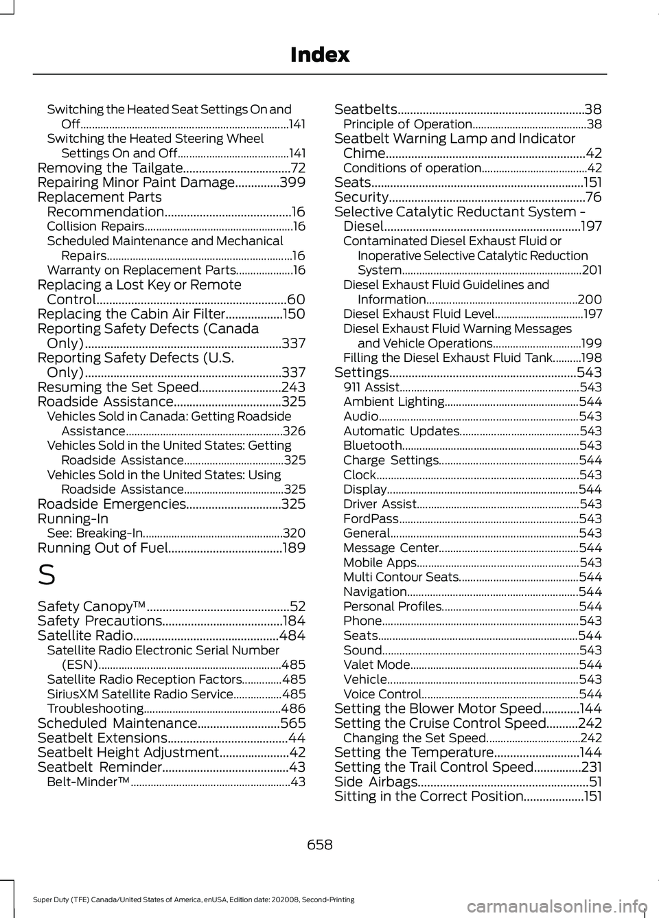 FORD SUPER DUTY 2021 Owners Manual Switching the Heated Seat Settings On and
Off........................................................................\
. 141
Switching the Heated Steering Wheel Settings On and Off.................... FORD SUPER DUTY 2021 Owners Manual Switching the Heated Seat Settings On and
Off........................................................................\
. 141
Switching the Heated Steering Wheel Settings On and Off....................