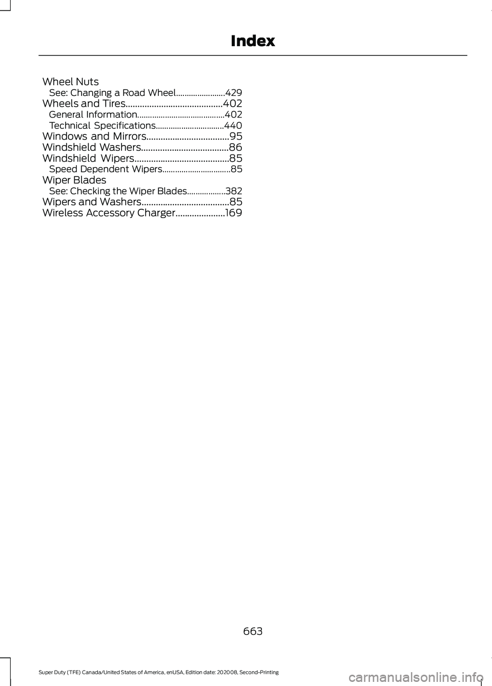 FORD SUPER DUTY 2021 Owners Manual Wheel Nuts
See: Changing a Road Wheel....................... 429
Wheels and Tires.........................................402
General Information......................................... 402
Technical FORD SUPER DUTY 2021 Owners Manual Wheel Nuts
See: Changing a Road Wheel....................... 429
Wheels and Tires.........................................402
General Information......................................... 402
Technical