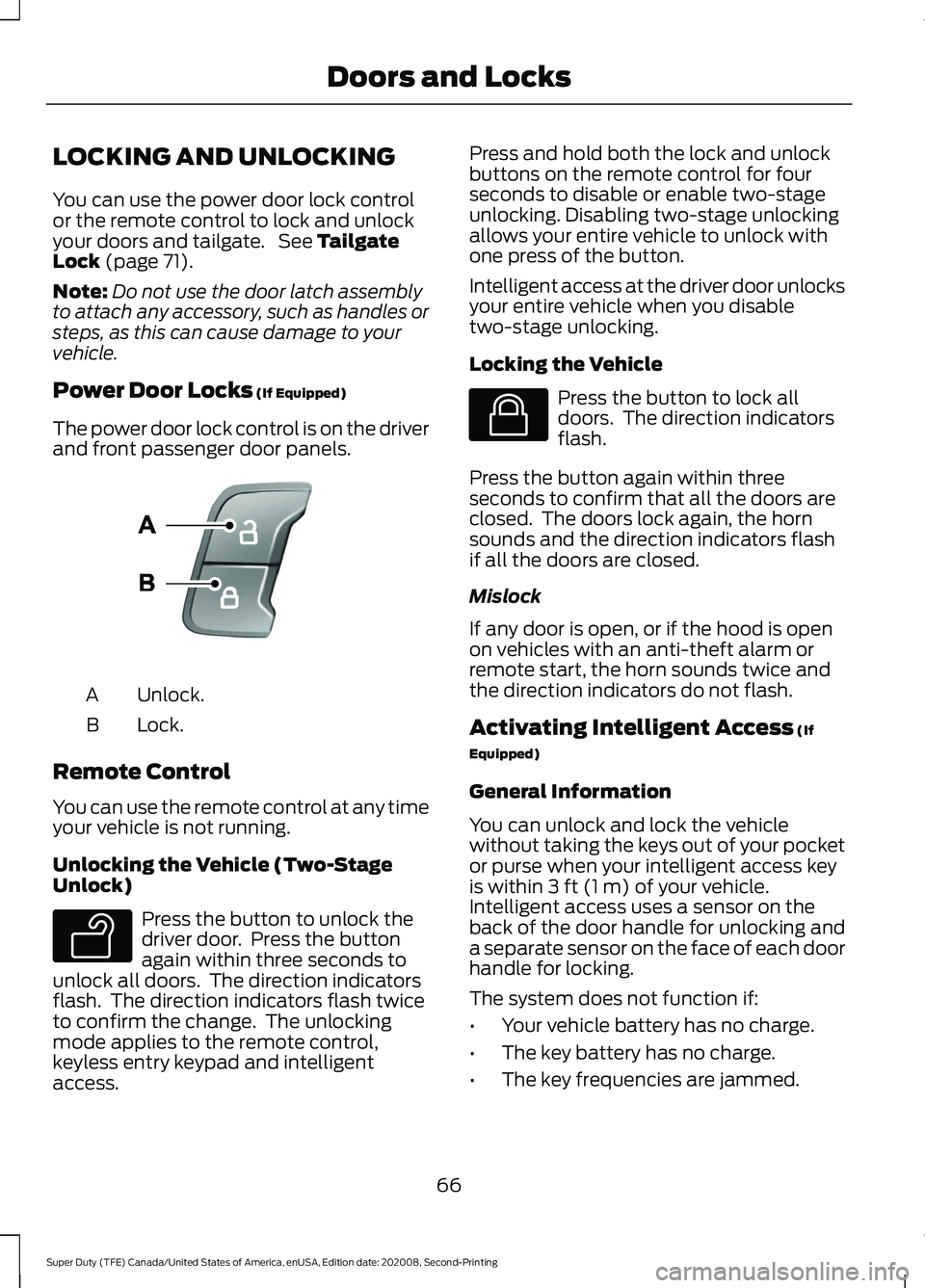 FORD SUPER DUTY 2021 Repair Manual LOCKING AND UNLOCKING
You can use the power door lock control
or the remote control to lock and unlock
your doors and tailgate. See Tailgate
Lock (page 71).
Note: Do not use the door latch assembly
t FORD SUPER DUTY 2021 Repair Manual LOCKING AND UNLOCKING
You can use the power door lock control
or the remote control to lock and unlock
your doors and tailgate. See Tailgate
Lock (page 71).
Note: Do not use the door latch assembly
t