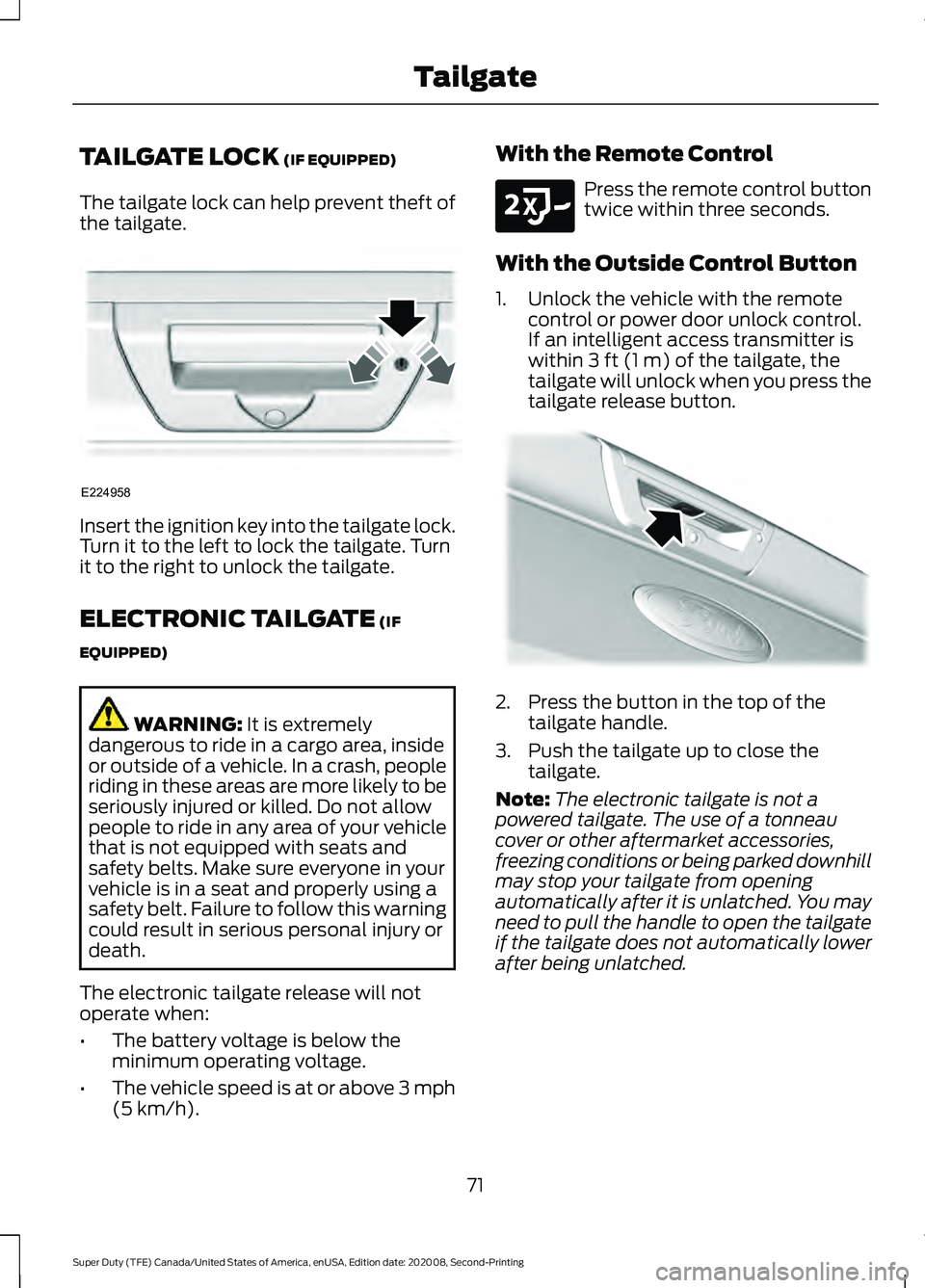FORD SUPER DUTY 2021 Manual PDF TAILGATE LOCK (IF EQUIPPED)
The tailgate lock can help prevent theft of
the tailgate. Insert the ignition key into the tailgate lock.
Turn it to the left to lock the tailgate. Turn
it to the right to FORD SUPER DUTY 2021 Manual PDF TAILGATE LOCK (IF EQUIPPED)
The tailgate lock can help prevent theft of
the tailgate. Insert the ignition key into the tailgate lock.
Turn it to the left to lock the tailgate. Turn
it to the right to