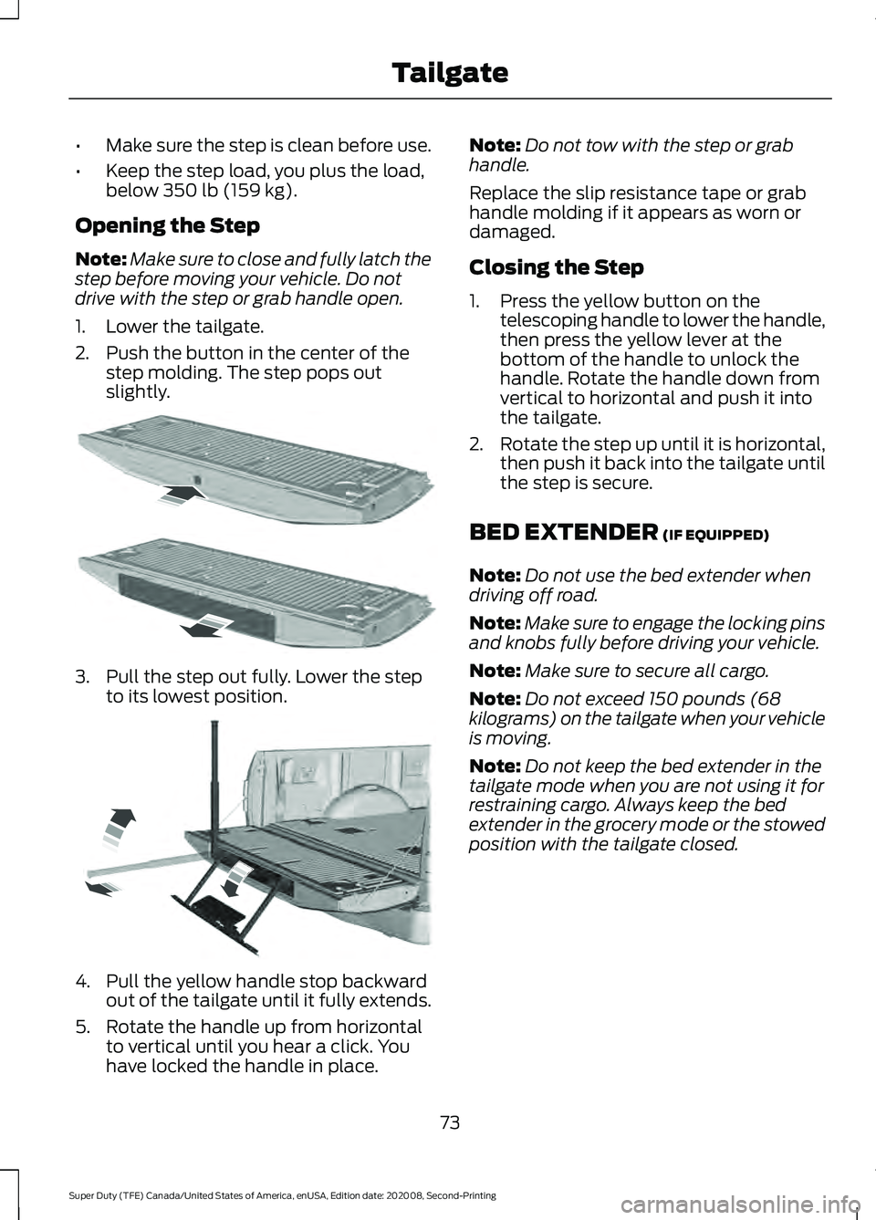 FORD SUPER DUTY 2021 Manual PDF •
Make sure the step is clean before use.
• Keep the step load, you plus the load,
below 350 lb (159 kg).
Opening the Step
Note: Make sure to close and fully latch the
step before moving your vehi FORD SUPER DUTY 2021 Manual PDF •
Make sure the step is clean before use.
• Keep the step load, you plus the load,
below 350 lb (159 kg).
Opening the Step
Note: Make sure to close and fully latch the
step before moving your vehi