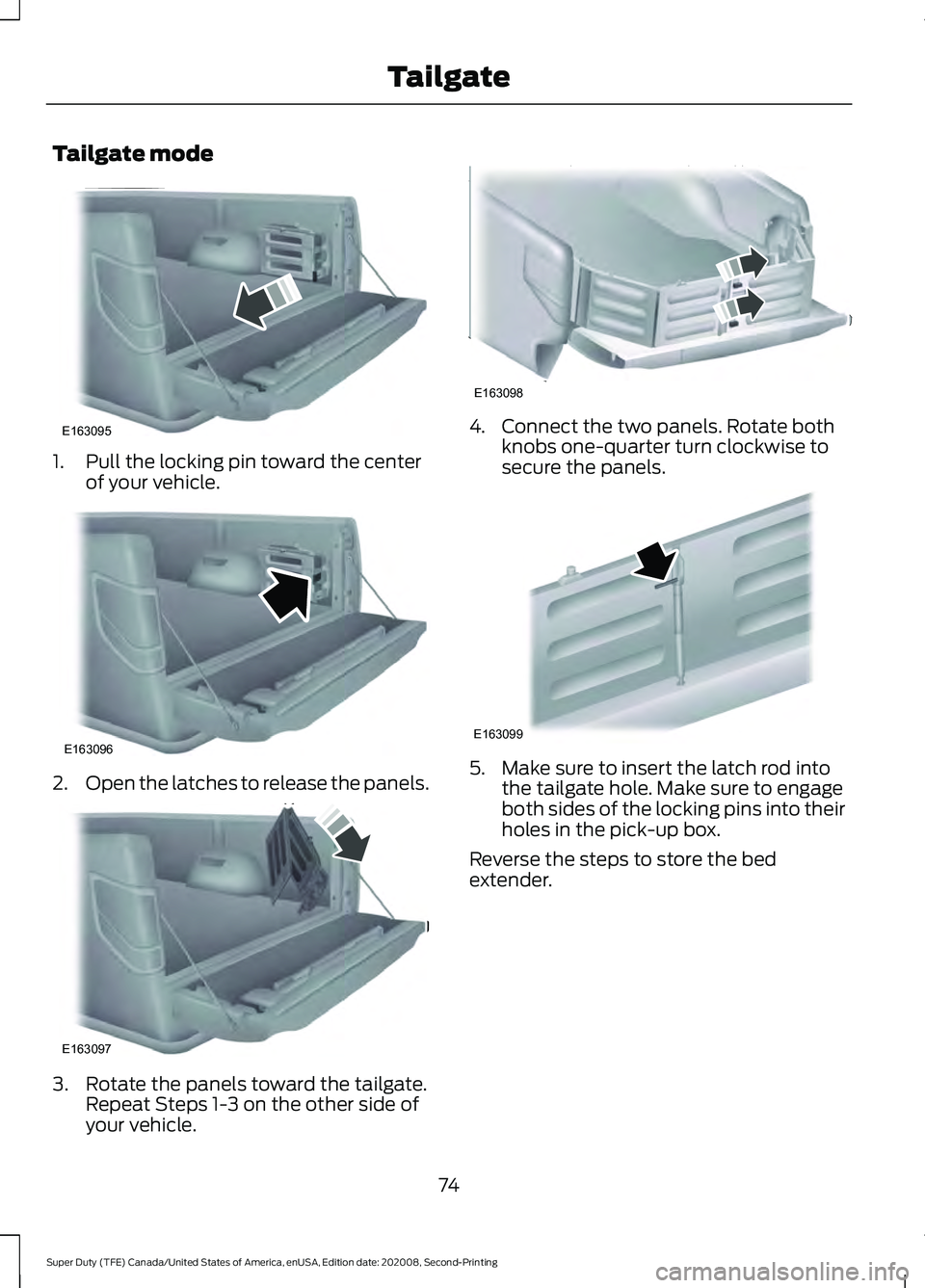 FORD SUPER DUTY 2021 Manual PDF Tailgate mode
1. Pull the locking pin toward the center
of your vehicle. 2.
Open the latches to release the panels. 3. Rotate the panels toward the tailgate.
Repeat Steps 1-3 on the other side of
your FORD SUPER DUTY 2021 Manual PDF Tailgate mode
1. Pull the locking pin toward the center
of your vehicle. 2.
Open the latches to release the panels. 3. Rotate the panels toward the tailgate.
Repeat Steps 1-3 on the other side of
your