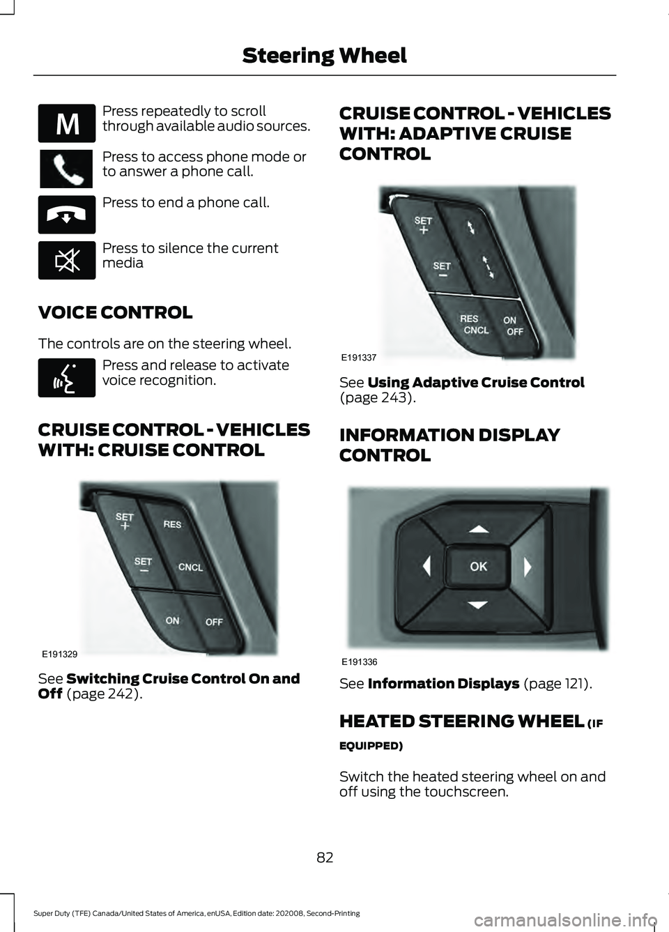 FORD SUPER DUTY 2021 Manual Online Press repeatedly to scroll
through available audio sources.
Press to access phone mode or
to answer a phone call.
Press to end a phone call.
Press to silence the current
media
VOICE CONTROL
The contro FORD SUPER DUTY 2021 Manual Online Press repeatedly to scroll
through available audio sources.
Press to access phone mode or
to answer a phone call.
Press to end a phone call.
Press to silence the current
media
VOICE CONTROL
The contro
