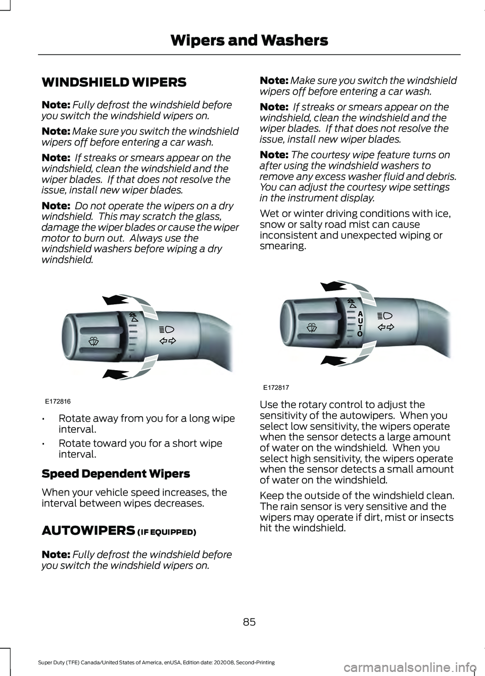 FORD SUPER DUTY 2021 Manual Online WINDSHIELD WIPERS
Note:
Fully defrost the windshield before
you switch the windshield wipers on.
Note: Make sure you switch the windshield
wipers off before entering a car wash.
Note: If streaks or s FORD SUPER DUTY 2021 Manual Online WINDSHIELD WIPERS
Note:
Fully defrost the windshield before
you switch the windshield wipers on.
Note: Make sure you switch the windshield
wipers off before entering a car wash.
Note: If streaks or s