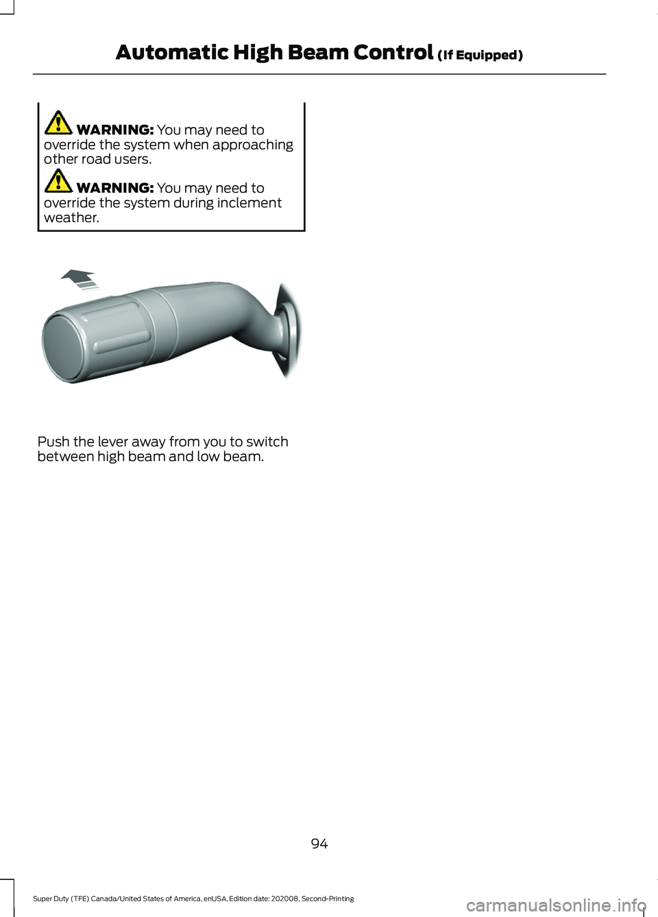 FORD SUPER DUTY 2021 Owners Manual WARNING: You may need to
override the system when approaching
other road users. WARNING:
You may need to
override the system during inclement
weather. Push the lever away from you to switch
between h FORD SUPER DUTY 2021 Owners Manual WARNING: You may need to
override the system when approaching
other road users. WARNING:
You may need to
override the system during inclement
weather. Push the lever away from you to switch
between h