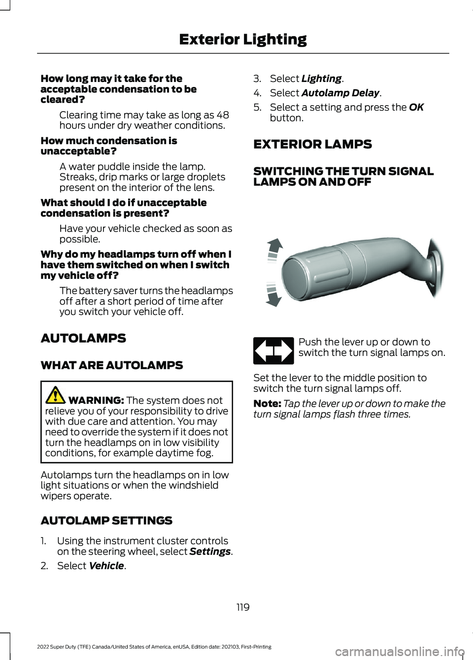 FORD SUPER DUTY 2022 Owners Manual How long may it take for the
acceptable condensation to be
cleared?
Clearing time may take as long as 48
hours under dry weather conditions.
How much condensation is
unacceptable? A water puddle insid FORD SUPER DUTY 2022 Owners Manual How long may it take for the
acceptable condensation to be
cleared?
Clearing time may take as long as 48
hours under dry weather conditions.
How much condensation is
unacceptable? A water puddle insid