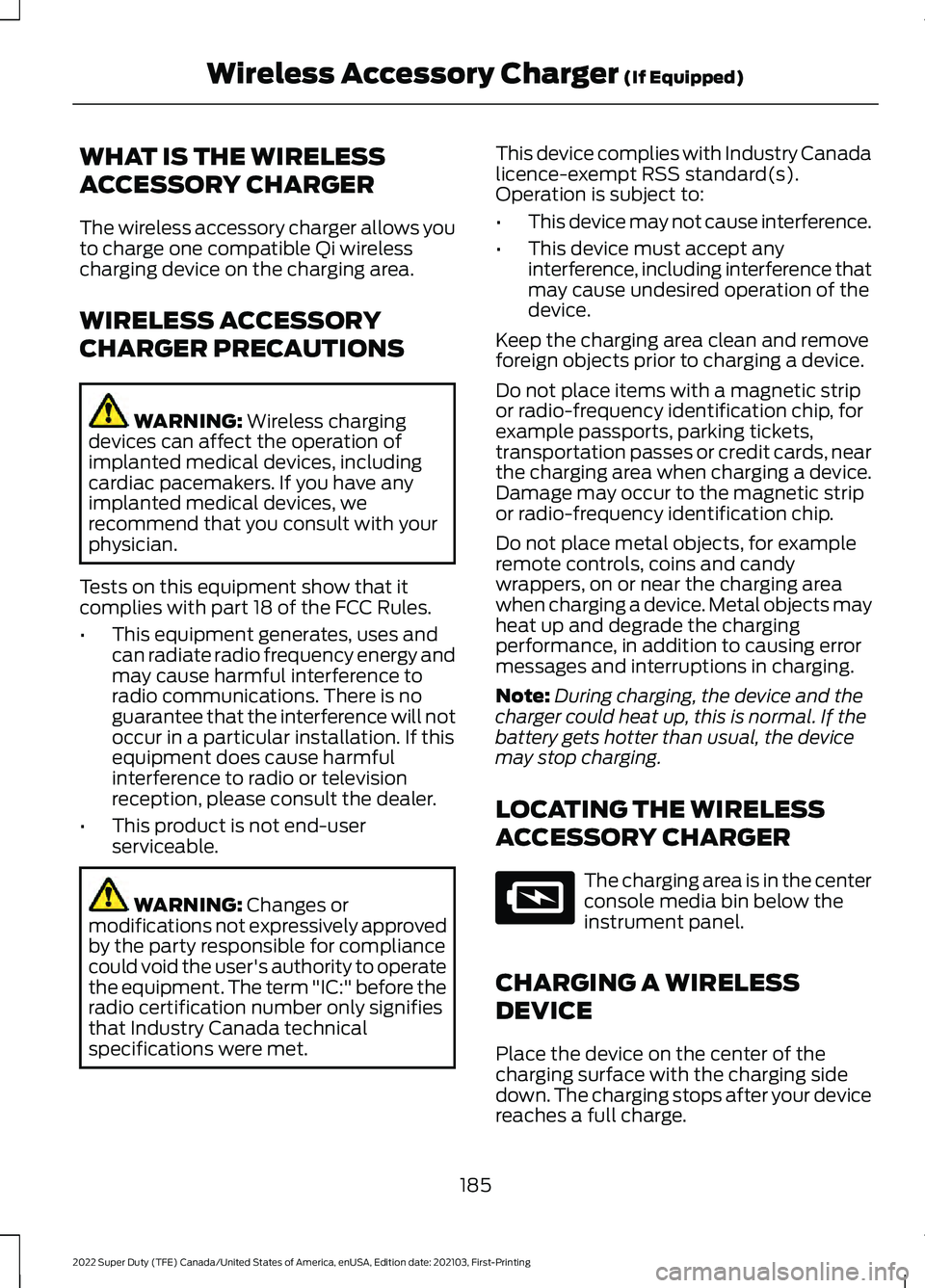 FORD SUPER DUTY 2022 Owners Manual WHAT IS THE WIRELESS
ACCESSORY CHARGER
The wireless accessory charger allows you
to charge one compatible Qi wireless
charging device on the charging area.
WIRELESS ACCESSORY
CHARGER PRECAUTIONS
WARNI FORD SUPER DUTY 2022 Owners Manual WHAT IS THE WIRELESS
ACCESSORY CHARGER
The wireless accessory charger allows you
to charge one compatible Qi wireless
charging device on the charging area.
WIRELESS ACCESSORY
CHARGER PRECAUTIONS
WARNI
