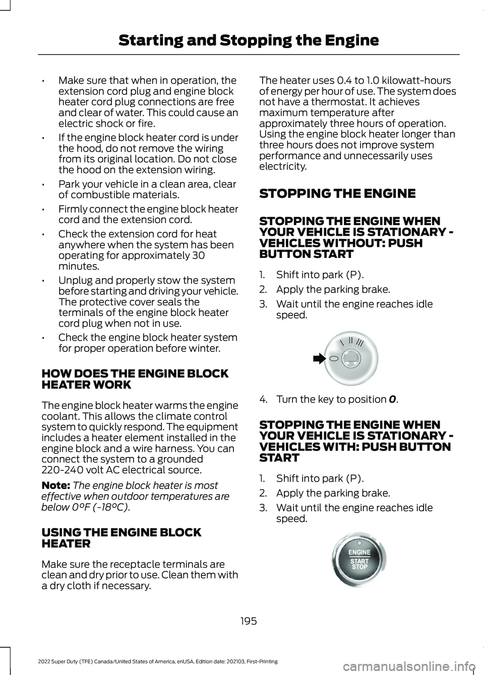 FORD SUPER DUTY 2022 Owners Manual •
Make sure that when in operation, the
extension cord plug and engine block
heater cord plug connections are free
and clear of water. This could cause an
electric shock or fire.
• If the engine b FORD SUPER DUTY 2022 Owners Manual •
Make sure that when in operation, the
extension cord plug and engine block
heater cord plug connections are free
and clear of water. This could cause an
electric shock or fire.
• If the engine b