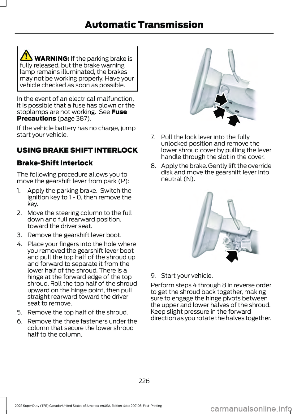 FORD SUPER DUTY 2022 Owners Manual WARNING: If the parking brake is
fully released, but the brake warning
lamp remains illuminated, the brakes
may not be working properly. Have your
vehicle checked as soon as possible.
In the event of FORD SUPER DUTY 2022 Owners Manual WARNING: If the parking brake is
fully released, but the brake warning
lamp remains illuminated, the brakes
may not be working properly. Have your
vehicle checked as soon as possible.
In the event of