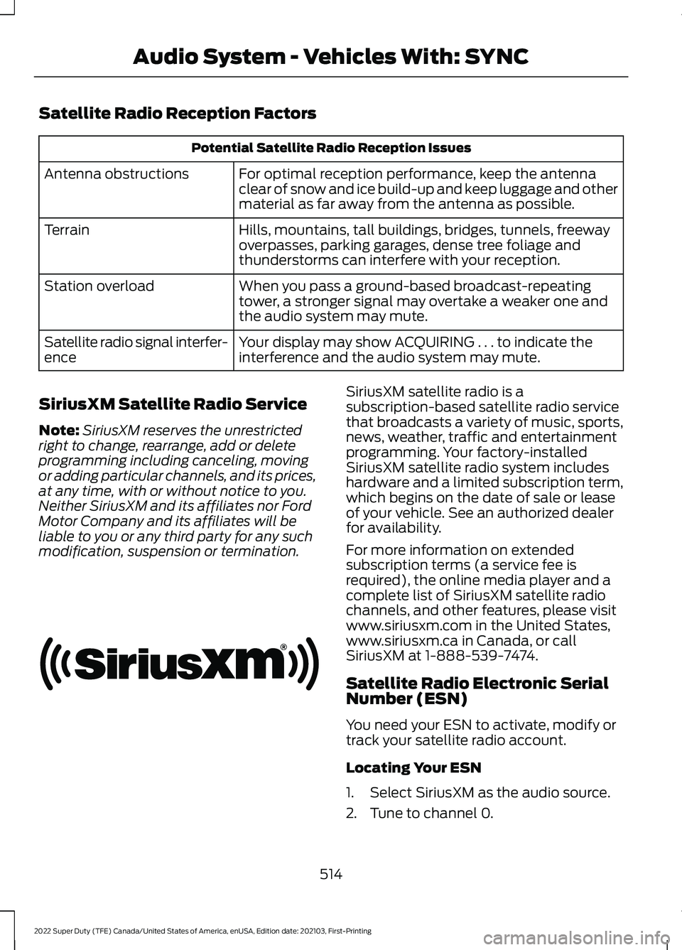 FORD SUPER DUTY 2022 Owners Manual Satellite Radio Reception Factors
Potential Satellite Radio Reception Issues
For optimal reception performance, keep the antenna
clear of snow and ice build-up and keep luggage and other
material as f FORD SUPER DUTY 2022 Owners Manual Satellite Radio Reception Factors
Potential Satellite Radio Reception Issues
For optimal reception performance, keep the antenna
clear of snow and ice build-up and keep luggage and other
material as f