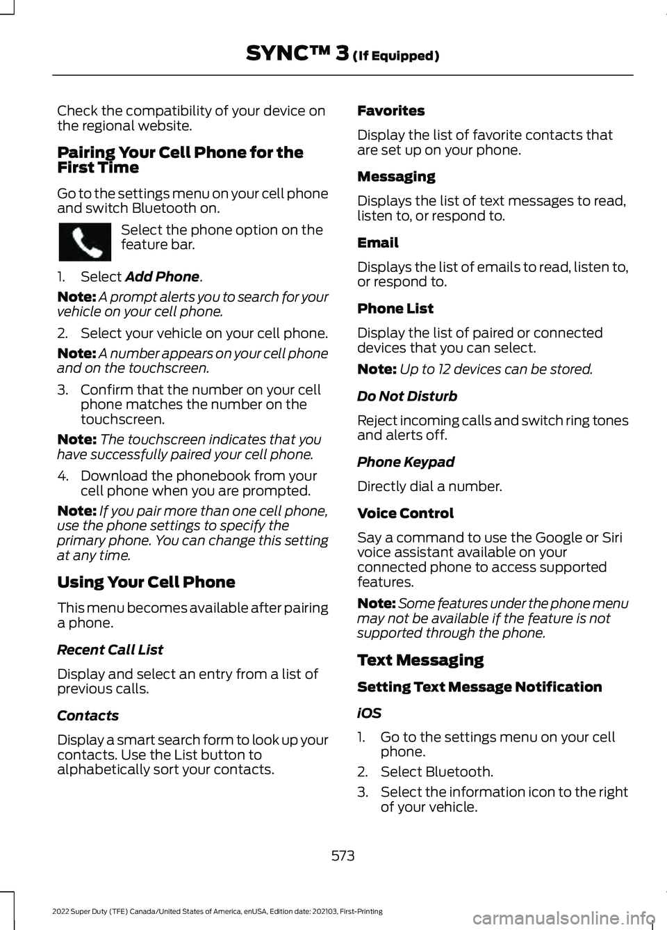 FORD SUPER DUTY 2022 Owners Manual Check the compatibility of your device on
the regional website.
Pairing Your Cell Phone for the
First Time
Go to the settings menu on your cell phone
and switch Bluetooth on.
Select the phone option o FORD SUPER DUTY 2022 Owners Manual Check the compatibility of your device on
the regional website.
Pairing Your Cell Phone for the
First Time
Go to the settings menu on your cell phone
and switch Bluetooth on.
Select the phone option o