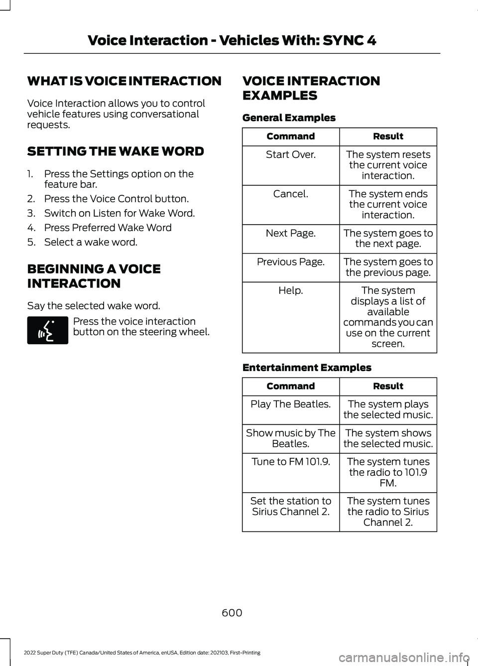 FORD SUPER DUTY 2022 Owners Manual WHAT IS VOICE INTERACTION
Voice Interaction allows you to control
vehicle features using conversational
requests.
SETTING THE WAKE WORD
1. Press the Settings option on the
feature bar.
2. Press the Vo FORD SUPER DUTY 2022 Owners Manual WHAT IS VOICE INTERACTION
Voice Interaction allows you to control
vehicle features using conversational
requests.
SETTING THE WAKE WORD
1. Press the Settings option on the
feature bar.
2. Press the Vo
