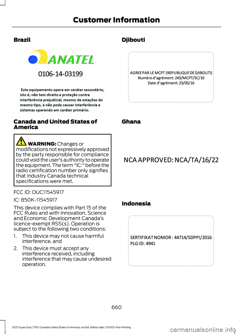 FORD SUPER DUTY 2022 Owners Manual Brazil
Canada and United States of
America
WARNING: Changes or
modifications not expressively approved
by the party responsible for compliance
could void the user's authority to operate
the equipm FORD SUPER DUTY 2022 Owners Manual Brazil
Canada and United States of
America
WARNING: Changes or
modifications not expressively approved
by the party responsible for compliance
could void the user's authority to operate
the equipm