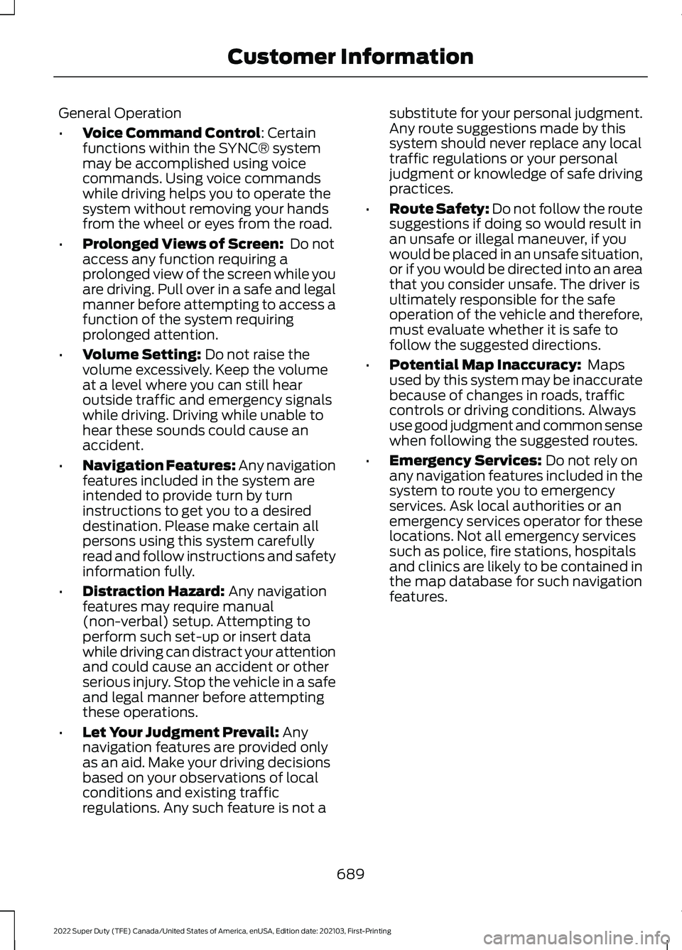 FORD SUPER DUTY 2022  Owners Manual General Operation
•
Voice Command Control: Certain
functions within the SYNC® system
may be accomplished using voice
commands. Using voice commands
while driving helps you to operate the
system wit