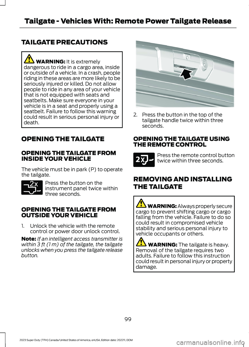 FORD SUPER DUTY 2023 Owners Manual TAILGATE PRECAUTIONS
WARNING: It is extremelydangerous to ride in a cargo area, insideor outside of a vehicle. In a crash, peopleriding in these areas are more likely to beseriously injured or killed. FORD SUPER DUTY 2023 Owners Manual TAILGATE PRECAUTIONS
WARNING: It is extremelydangerous to ride in a cargo area, insideor outside of a vehicle. In a crash, peopleriding in these areas are more likely to beseriously injured or killed.