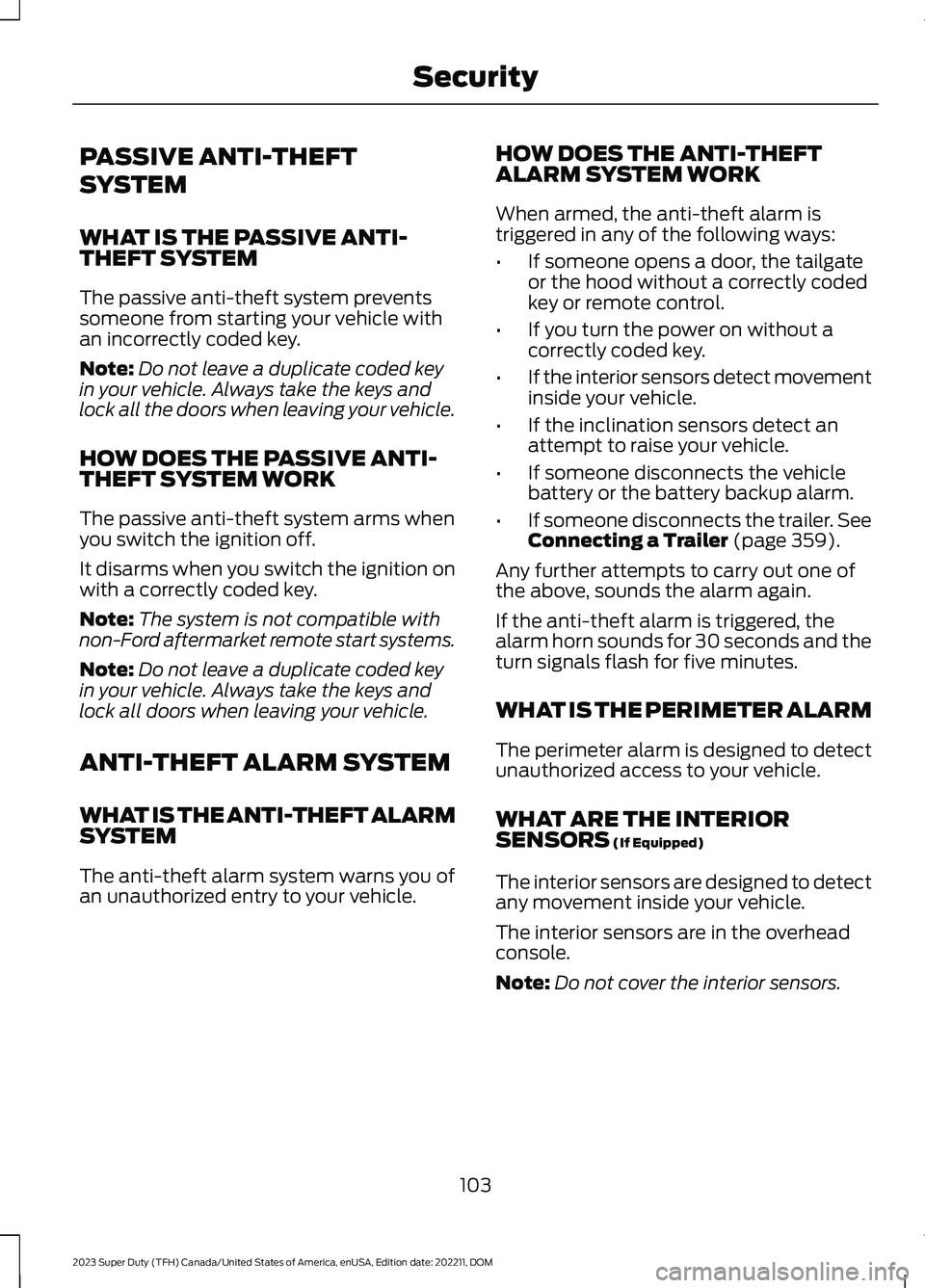 FORD SUPER DUTY 2023 Owners Manual PASSIVE ANTI-THEFT
SYSTEM
WHAT IS THE PASSIVE ANTI-THEFT SYSTEM
The passive anti-theft system preventssomeone from starting your vehicle withan incorrectly coded key.
Note:Do not leave a duplicate cod FORD SUPER DUTY 2023 Owners Manual PASSIVE ANTI-THEFT
SYSTEM
WHAT IS THE PASSIVE ANTI-THEFT SYSTEM
The passive anti-theft system preventssomeone from starting your vehicle withan incorrectly coded key.
Note:Do not leave a duplicate cod