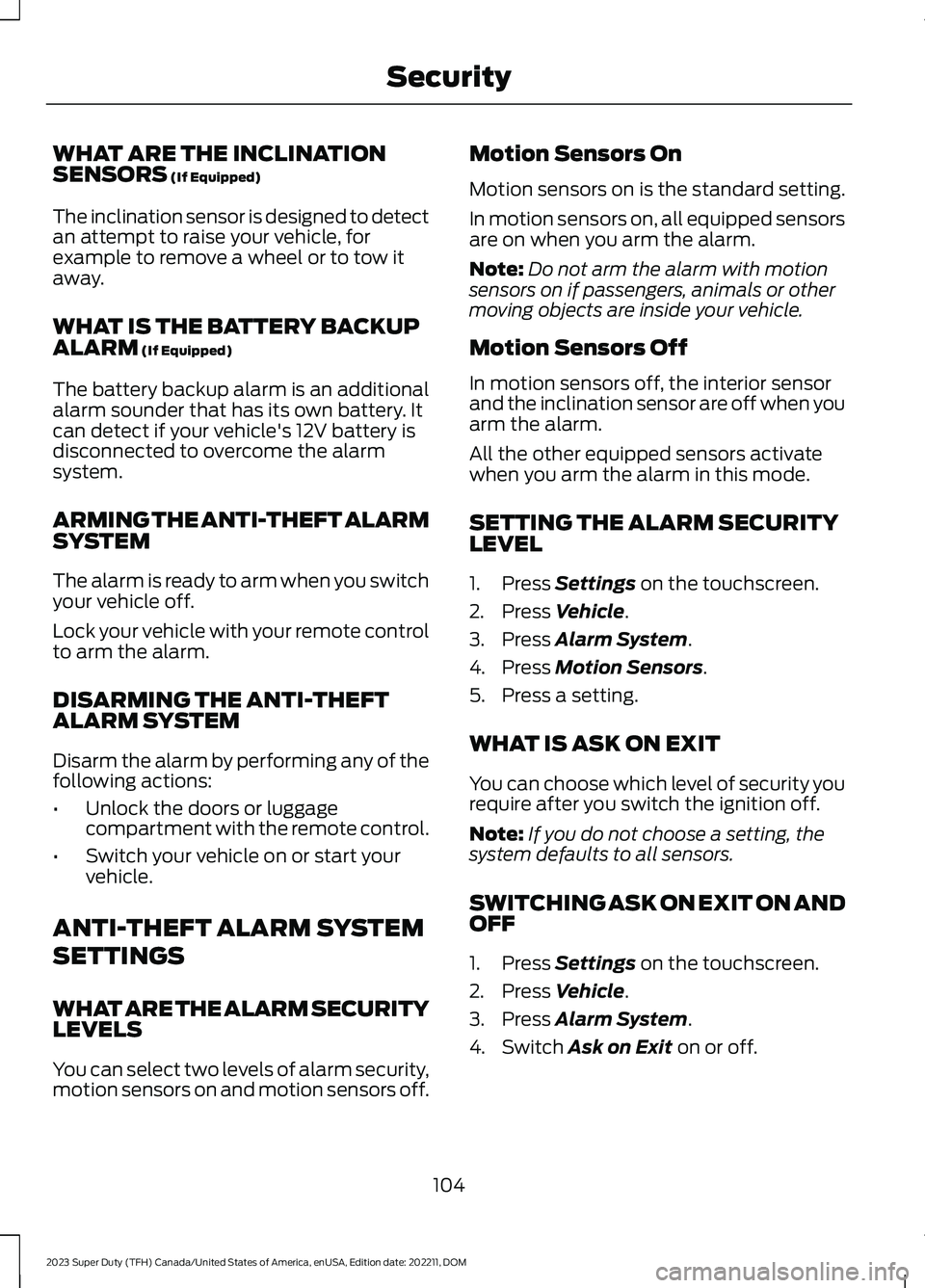 FORD SUPER DUTY 2023 Owners Manual WHAT ARE THE INCLINATIONSENSORS (If Equipped)
The inclination sensor is designed to detectan attempt to raise your vehicle, forexample to remove a wheel or to tow itaway.
WHAT IS THE BATTERY BACKUPALA FORD SUPER DUTY 2023 Owners Manual WHAT ARE THE INCLINATIONSENSORS (If Equipped)
The inclination sensor is designed to detectan attempt to raise your vehicle, forexample to remove a wheel or to tow itaway.
WHAT IS THE BATTERY BACKUPALA