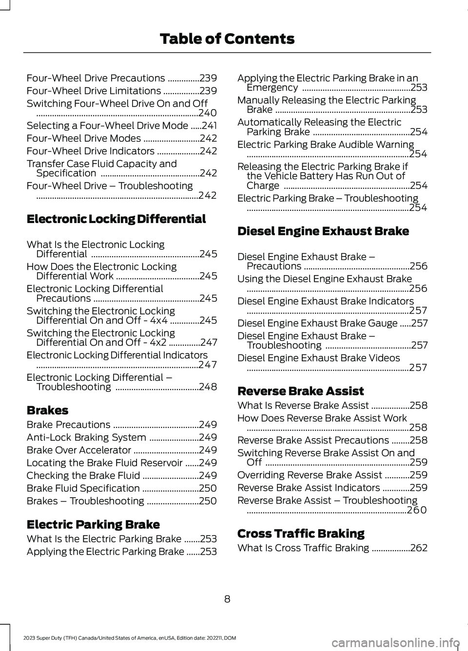 FORD SUPER DUTY 2023 Owners Manual Four-Wheel Drive Precautions..............239
Four-Wheel Drive Limitations................239
Switching Four-Wheel Drive On and Off..................................................................... FORD SUPER DUTY 2023 Owners Manual Four-Wheel Drive Precautions..............239
Four-Wheel Drive Limitations................239
Switching Four-Wheel Drive On and Off.....................................................................