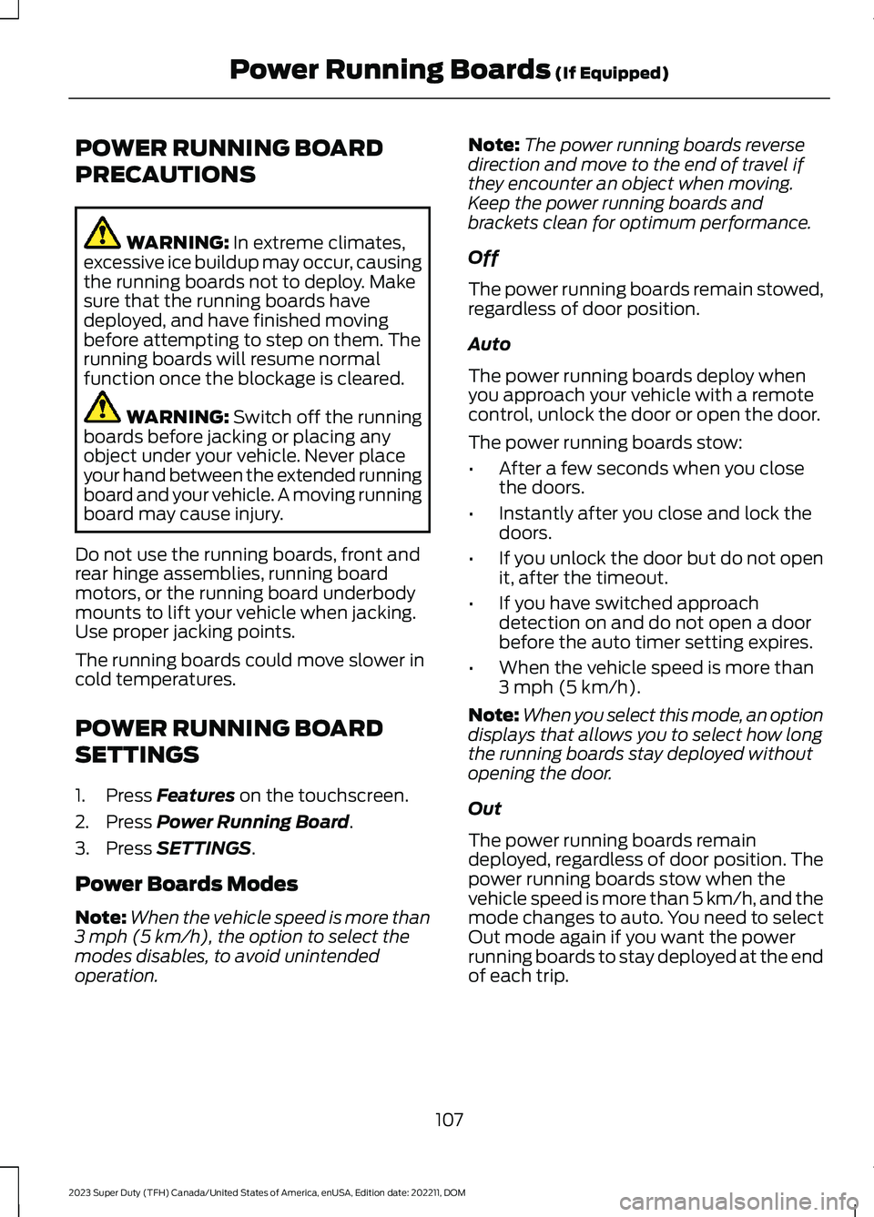 FORD SUPER DUTY 2023 Owners Manual POWER RUNNING BOARD
PRECAUTIONS
WARNING: In extreme climates,excessive ice buildup may occur, causingthe running boards not to deploy. Makesure that the running boards havedeployed, and have finished FORD SUPER DUTY 2023 Owners Manual POWER RUNNING BOARD
PRECAUTIONS
WARNING: In extreme climates,excessive ice buildup may occur, causingthe running boards not to deploy. Makesure that the running boards havedeployed, and have finished