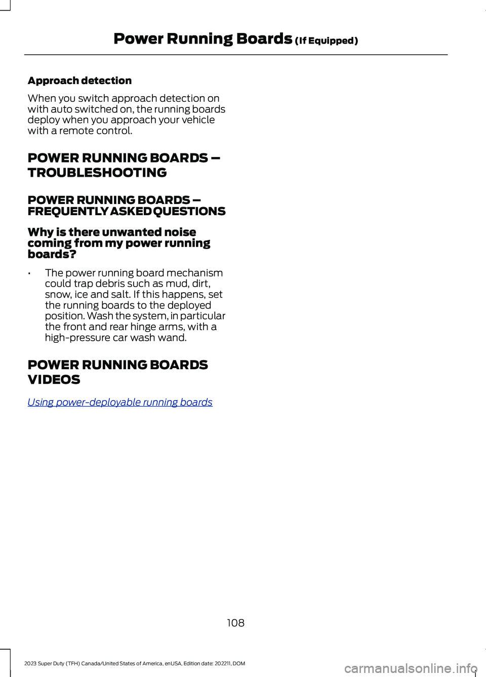 FORD SUPER DUTY 2023  Owners Manual Approach detection
When you switch approach detection onwith auto switched on, the running boardsdeploy when you approach your vehiclewith a remote control.
POWER RUNNING BOARDS –
TROUBLESHOOTING
PO