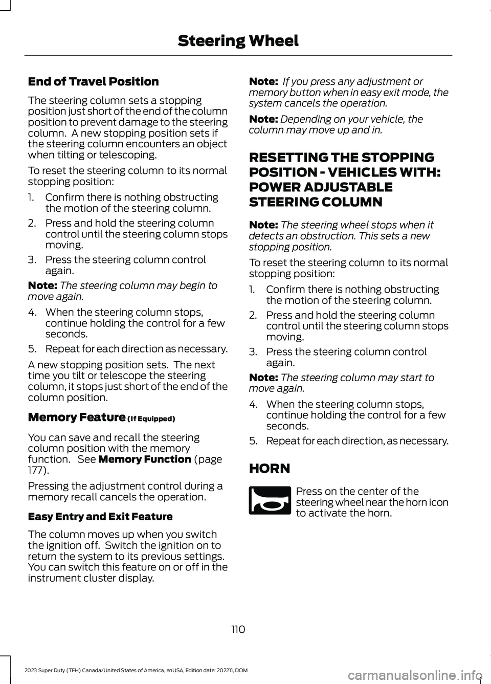 FORD SUPER DUTY 2023  Owners Manual End of Travel Position
The steering column sets a stoppingposition just short of the end of the columnposition to prevent damage to the steeringcolumn.  A new stopping position sets ifthe steering col