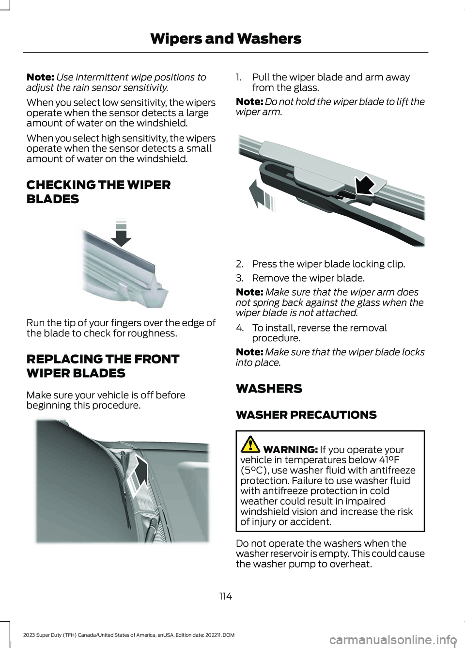 FORD SUPER DUTY 2023  Owners Manual Note:Use intermittent wipe positions toadjust the rain sensor sensitivity.
When you select low sensitivity, the wipersoperate when the sensor detects a largeamount of water on the windshield.
When you
