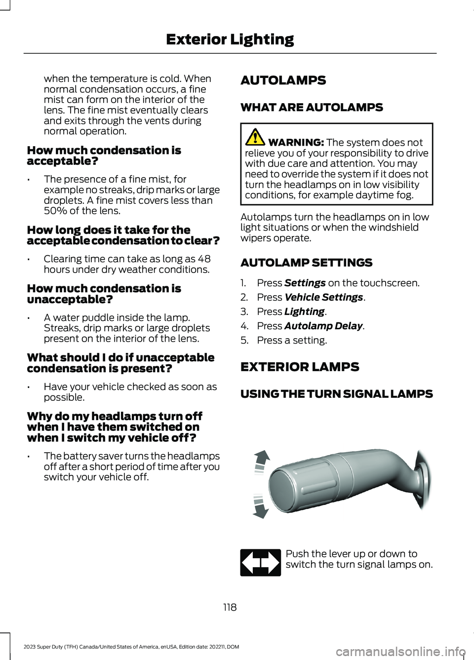 FORD SUPER DUTY 2023 Owners Manual when the temperature is cold. Whennormal condensation occurs, a finemist can form on the interior of thelens. The fine mist eventually clearsand exits through the vents duringnormal operation.
How muc FORD SUPER DUTY 2023 Owners Manual when the temperature is cold. Whennormal condensation occurs, a finemist can form on the interior of thelens. The fine mist eventually clearsand exits through the vents duringnormal operation.
How muc