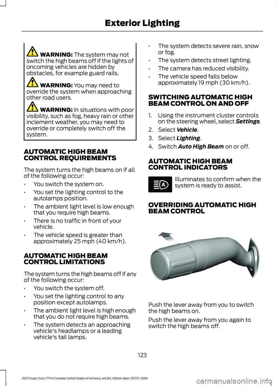 FORD SUPER DUTY 2023 Owners Manual WARNING: The system may notswitch the high beams off if the lights ofoncoming vehicles are hidden byobstacles, for example guard rails.
WARNING: You may need tooverride the system when approachingothe FORD SUPER DUTY 2023 Owners Manual WARNING: The system may notswitch the high beams off if the lights ofoncoming vehicles are hidden byobstacles, for example guard rails.
WARNING: You may need tooverride the system when approachingothe