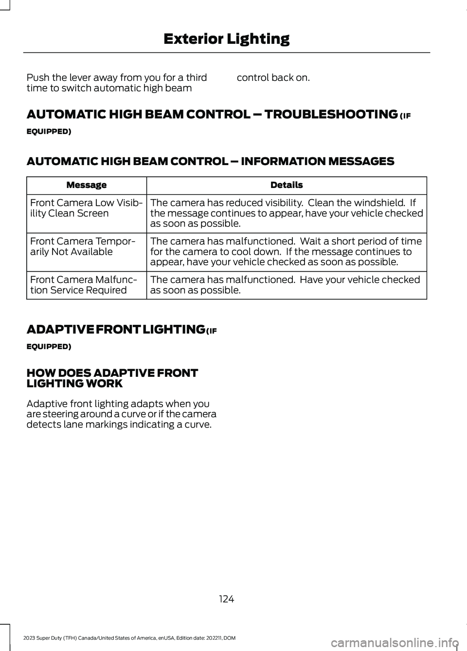 FORD SUPER DUTY 2023 Owners Manual Push the lever away from you for a thirdtime to switch automatic high beamcontrol back on.
AUTOMATIC HIGH BEAM CONTROL – TROUBLESHOOTING (IF
EQUIPPED)
AUTOMATIC HIGH BEAM CONTROL – INFORMATION MES FORD SUPER DUTY 2023 Owners Manual Push the lever away from you for a thirdtime to switch automatic high beamcontrol back on.
AUTOMATIC HIGH BEAM CONTROL – TROUBLESHOOTING (IF
EQUIPPED)
AUTOMATIC HIGH BEAM CONTROL – INFORMATION MES
