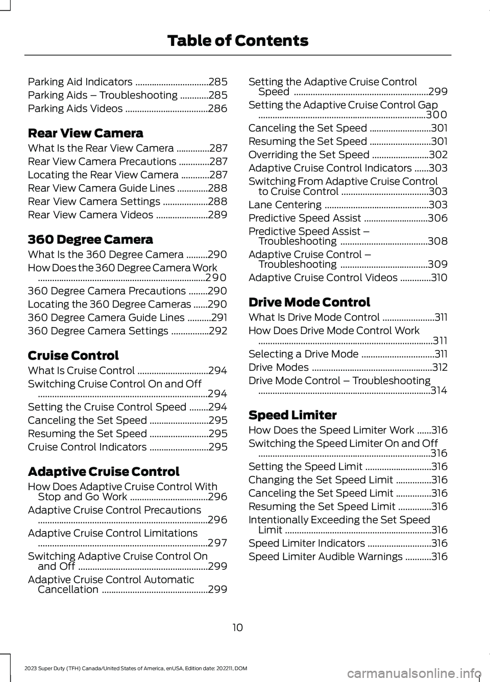 FORD SUPER DUTY 2023 User Guide Parking Aid Indicators...............................285
Parking Aids – Troubleshooting............285
Parking Aids Videos...................................286
Rear View Camera
What Is the Rear Vie FORD SUPER DUTY 2023 User Guide Parking Aid Indicators...............................285
Parking Aids – Troubleshooting............285
Parking Aids Videos...................................286
Rear View Camera
What Is the Rear Vie