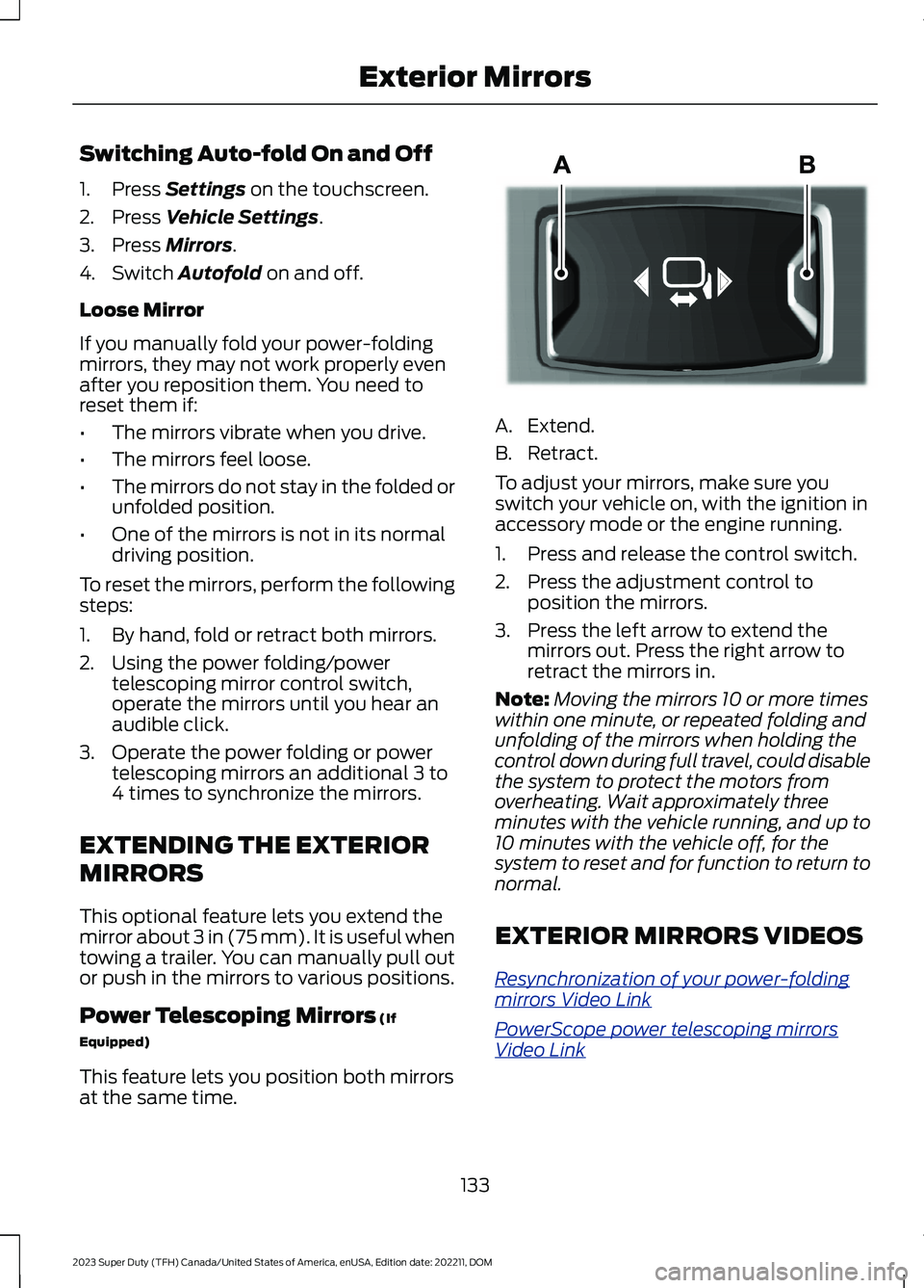 FORD SUPER DUTY 2023  Owners Manual Switching Auto-fold On and Off
1.Press Settings on the touchscreen.
2.Press Vehicle Settings.
3.Press Mirrors.
4.Switch Autofold on and off.
Loose Mirror
If you manually fold your power-foldingmirrors