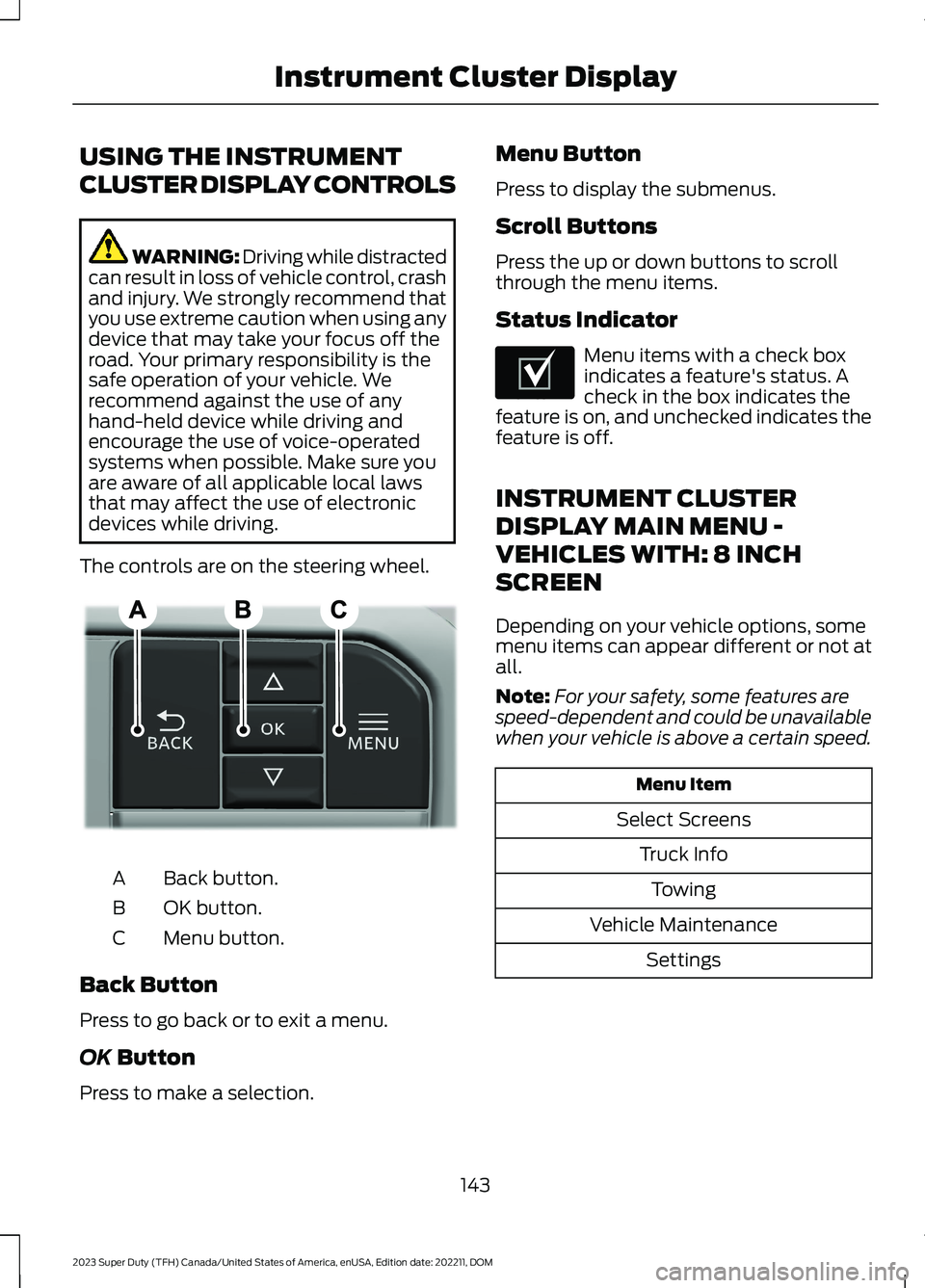 FORD SUPER DUTY 2023 Owners Manual USING THE INSTRUMENT
CLUSTER DISPLAY CONTROLS
WARNING: Driving while distractedcan result in loss of vehicle control, crashand injury. We strongly recommend thatyou use extreme caution when using anyd FORD SUPER DUTY 2023 Owners Manual USING THE INSTRUMENT
CLUSTER DISPLAY CONTROLS
WARNING: Driving while distractedcan result in loss of vehicle control, crashand injury. We strongly recommend thatyou use extreme caution when using anyd