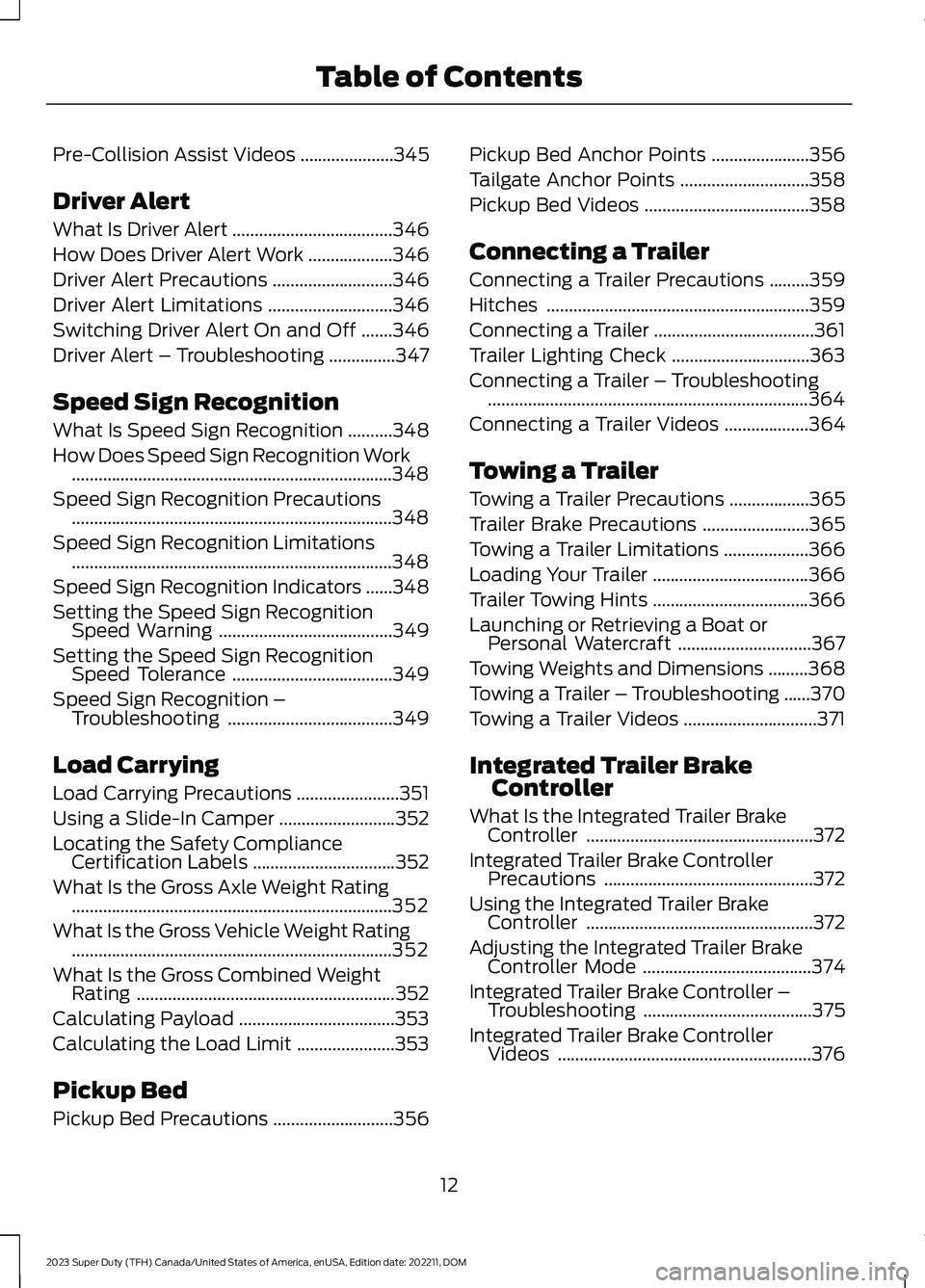 FORD SUPER DUTY 2023 User Guide Pre-Collision Assist Videos.....................345
Driver Alert
What Is Driver Alert....................................346
How Does Driver Alert Work...................346
Driver Alert Precautions.. FORD SUPER DUTY 2023 User Guide Pre-Collision Assist Videos.....................345
Driver Alert
What Is Driver Alert....................................346
How Does Driver Alert Work...................346
Driver Alert Precautions..
