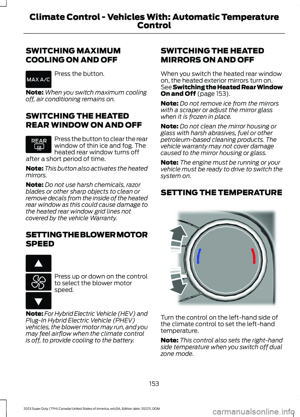 FORD SUPER DUTY 2023 Owners Manual SWITCHING MAXIMUM
COOLING ON AND OFF
Press the button.
Note:When you switch maximum coolingoff, air conditioning remains on.
SWITCHING THE HEATED
REAR WINDOW ON AND OFF
Press the button to clear the r FORD SUPER DUTY 2023 Owners Manual SWITCHING MAXIMUM
COOLING ON AND OFF
Press the button.
Note:When you switch maximum coolingoff, air conditioning remains on.
SWITCHING THE HEATED
REAR WINDOW ON AND OFF
Press the button to clear the r