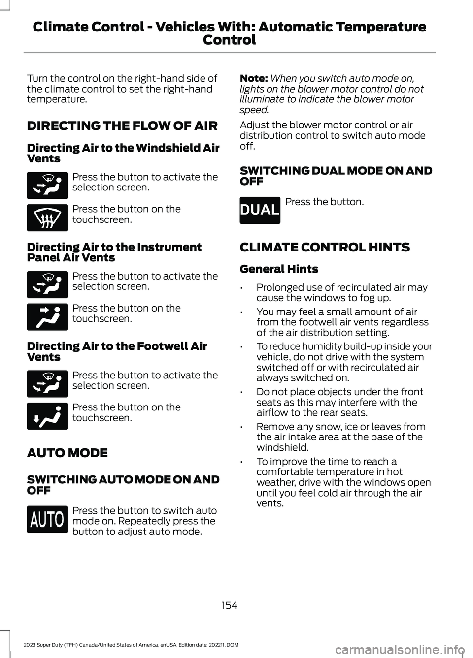 FORD SUPER DUTY 2023 Owners Manual Turn the control on the right-hand side ofthe climate control to set the right-handtemperature.
DIRECTING THE FLOW OF AIR
Directing Air to the Windshield AirVents
Press the button to activate theselec FORD SUPER DUTY 2023 Owners Manual Turn the control on the right-hand side ofthe climate control to set the right-handtemperature.
DIRECTING THE FLOW OF AIR
Directing Air to the Windshield AirVents
Press the button to activate theselec