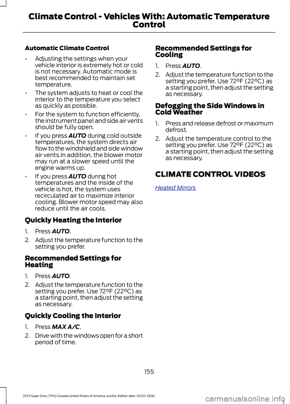 FORD SUPER DUTY 2023 Owners Manual Automatic Climate Control
•Adjusting the settings when yourvehicle interior is extremely hot or coldis not necessary. Automatic mode isbest recommended to maintain settemperature.
•The system adju FORD SUPER DUTY 2023 Owners Manual Automatic Climate Control
•Adjusting the settings when yourvehicle interior is extremely hot or coldis not necessary. Automatic mode isbest recommended to maintain settemperature.
•The system adju