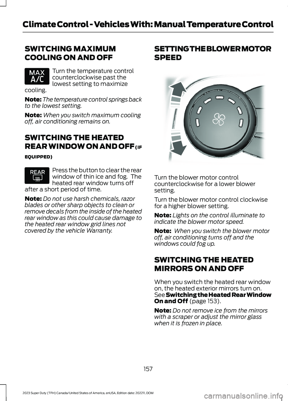 FORD SUPER DUTY 2023  Owners Manual SWITCHING MAXIMUM
COOLING ON AND OFF
Turn the temperature controlcounterclockwise past thelowest setting to maximizecooling.
Note:The temperature control springs backto the lowest setting.
Note:When y
