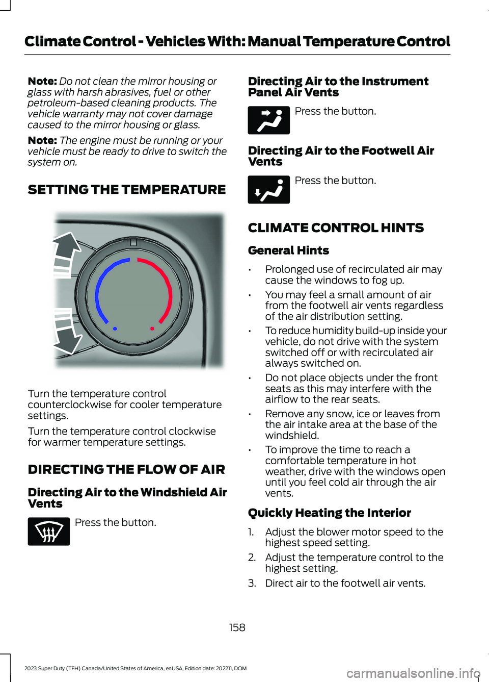 FORD SUPER DUTY 2023  Owners Manual Note:Do not clean the mirror housing orglass with harsh abrasives, fuel or otherpetroleum-based cleaning products. Thevehicle warranty may not cover damagecaused to the mirror housing or glass.
Note:T