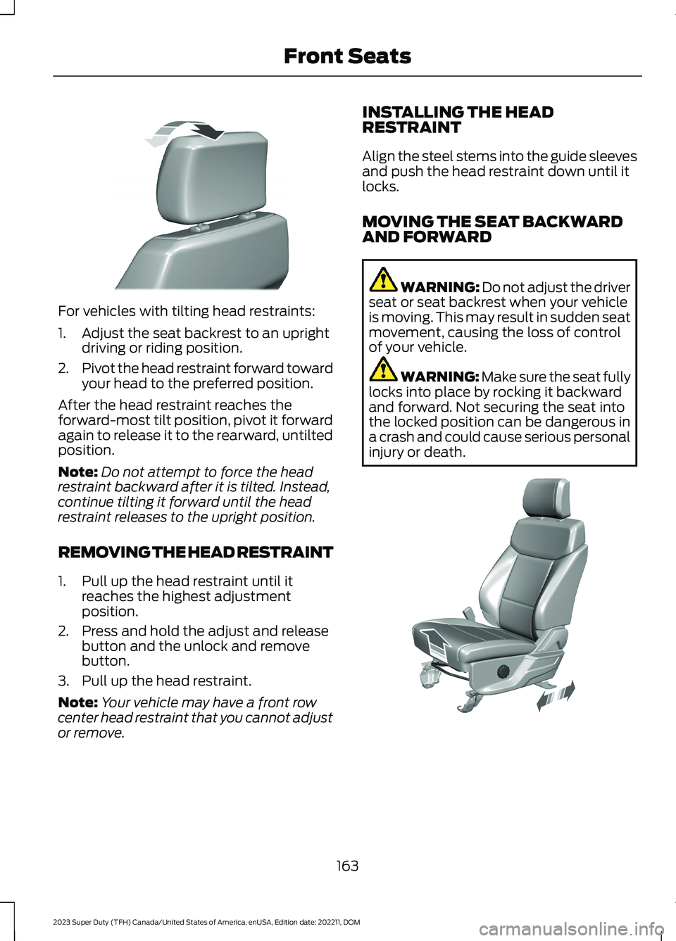 FORD SUPER DUTY 2023  Owners Manual For vehicles with tilting head restraints:
1.Adjust the seat backrest to an uprightdriving or riding position.
2.Pivot the head restraint forward towardyour head to the preferred position.
After the h