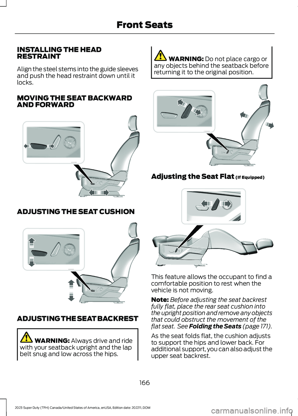 FORD SUPER DUTY 2023  Owners Manual INSTALLING THE HEADRESTRAINT
Align the steel stems into the guide sleevesand push the head restraint down until itlocks.
MOVING THE SEAT BACKWARDAND FORWARD
ADJUSTING THE SEAT CUSHION
ADJUSTING THE SE
