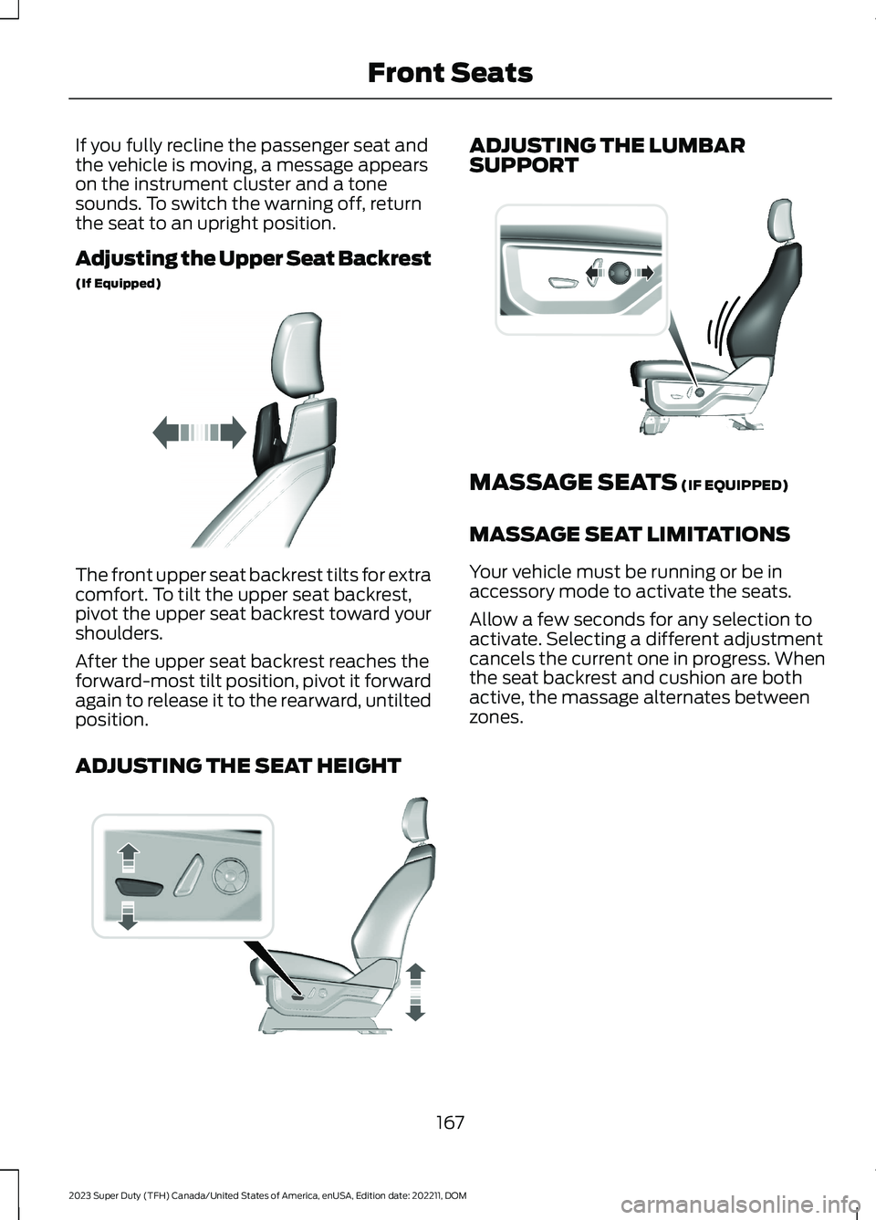 FORD SUPER DUTY 2023 Owners Manual If you fully recline the passenger seat andthe vehicle is moving, a message appearson the instrument cluster and a tonesounds. To switch the warning off, returnthe seat to an upright position.
Adjusti FORD SUPER DUTY 2023 Owners Manual If you fully recline the passenger seat andthe vehicle is moving, a message appearson the instrument cluster and a tonesounds. To switch the warning off, returnthe seat to an upright position.
Adjusti