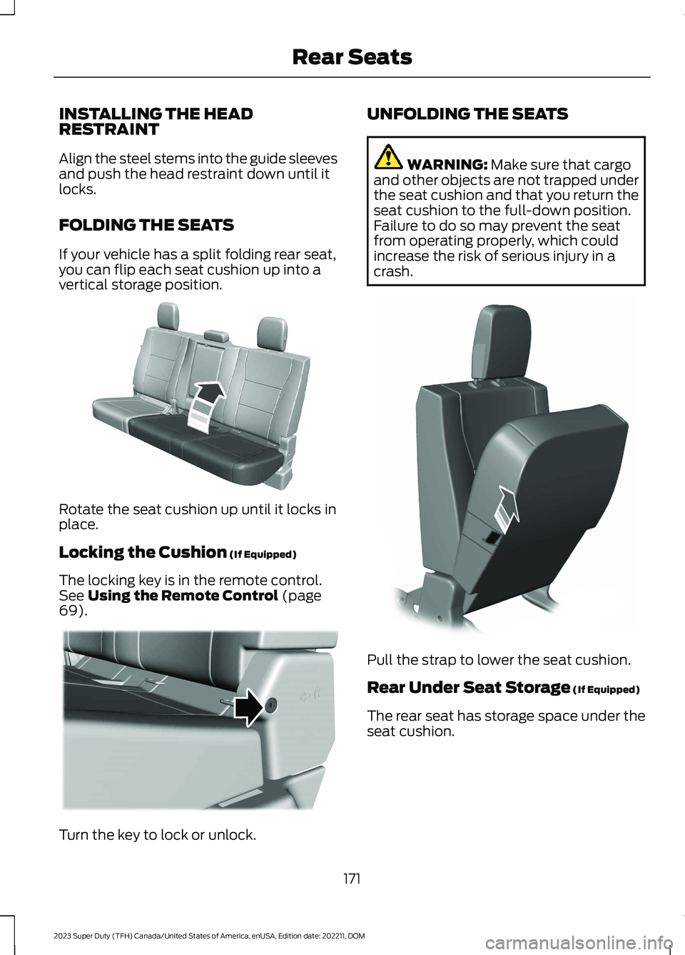 FORD SUPER DUTY 2023  Owners Manual INSTALLING THE HEADRESTRAINT
Align the steel stems into the guide sleevesand push the head restraint down until itlocks.
FOLDING THE SEATS
If your vehicle has a split folding rear seat,you can flip ea