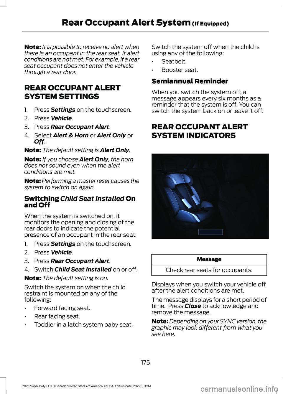 FORD SUPER DUTY 2023  Owners Manual Note:It is possible to receive no alert whenthere is an occupant in the rear seat, if alertconditions are not met. For example, if a rearseat occupant does not enter the vehiclethrough a rear door.
RE